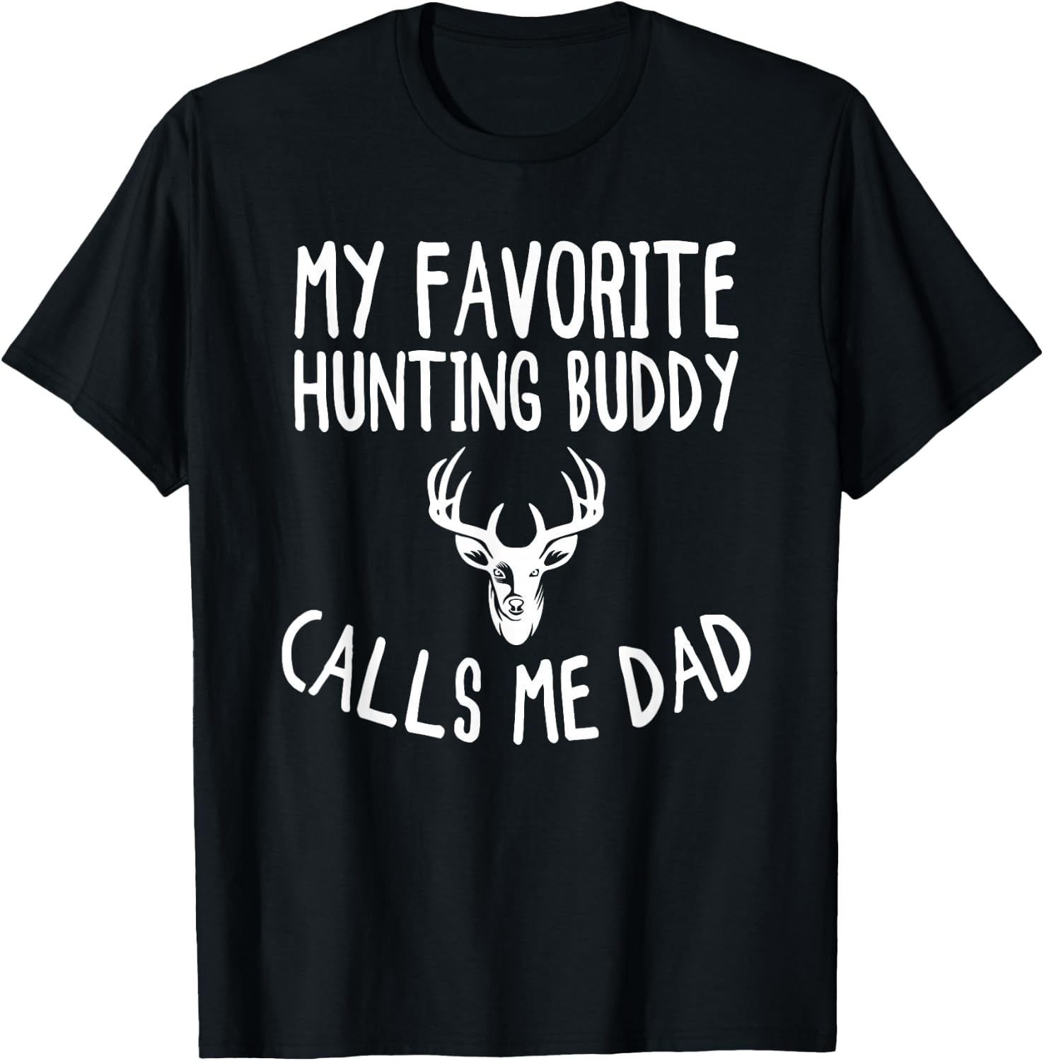 My Favorite Hunting Buddy Calls Me Dad Funny Deer Hunter T-Shirt - T-Shirt | Black