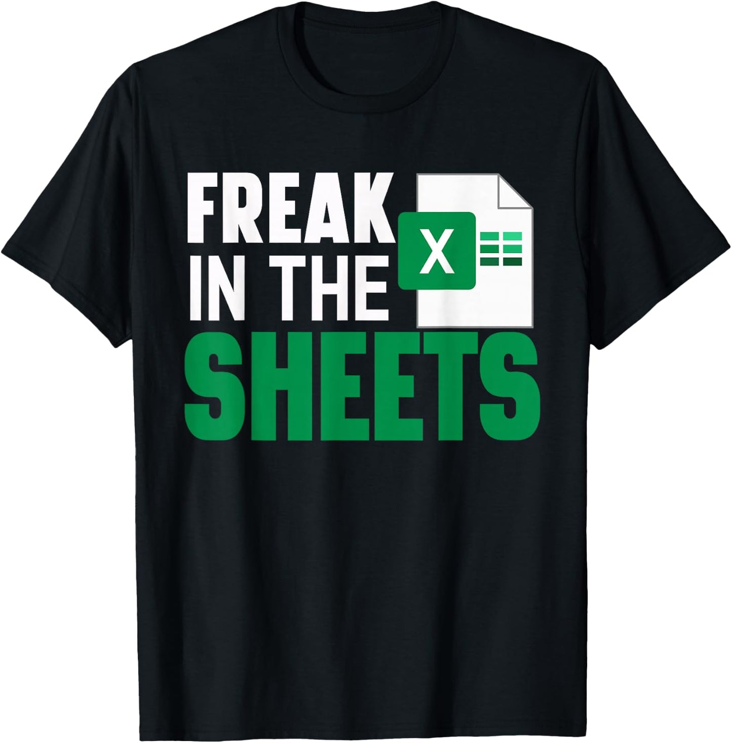 Freak In The Excel Sheets Funny Accountant Spreadsheet T-Shirt - T-Shirt | Black