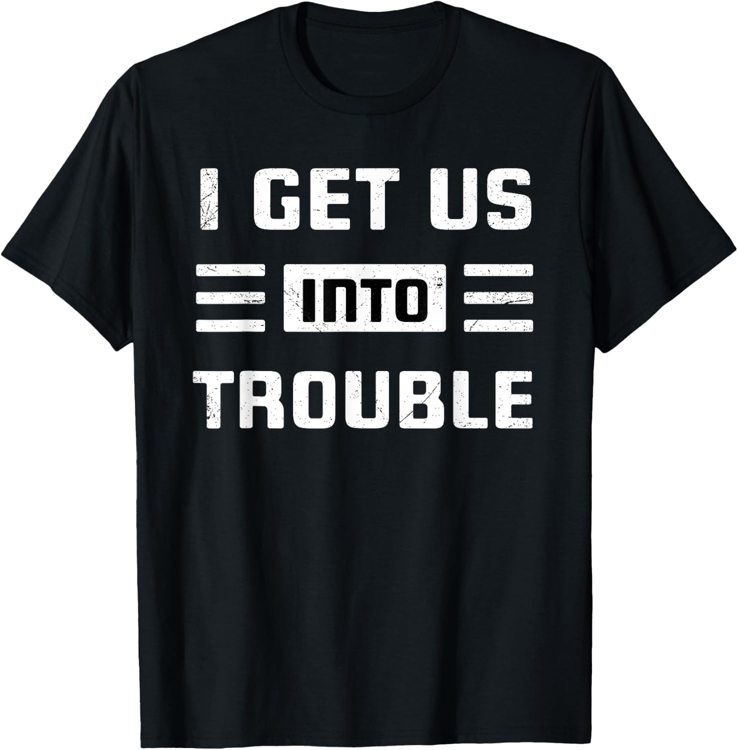 I Get Us Into Out Of Trouble Set Funny Couples Matching T-Shirt - T-Shirt | Black