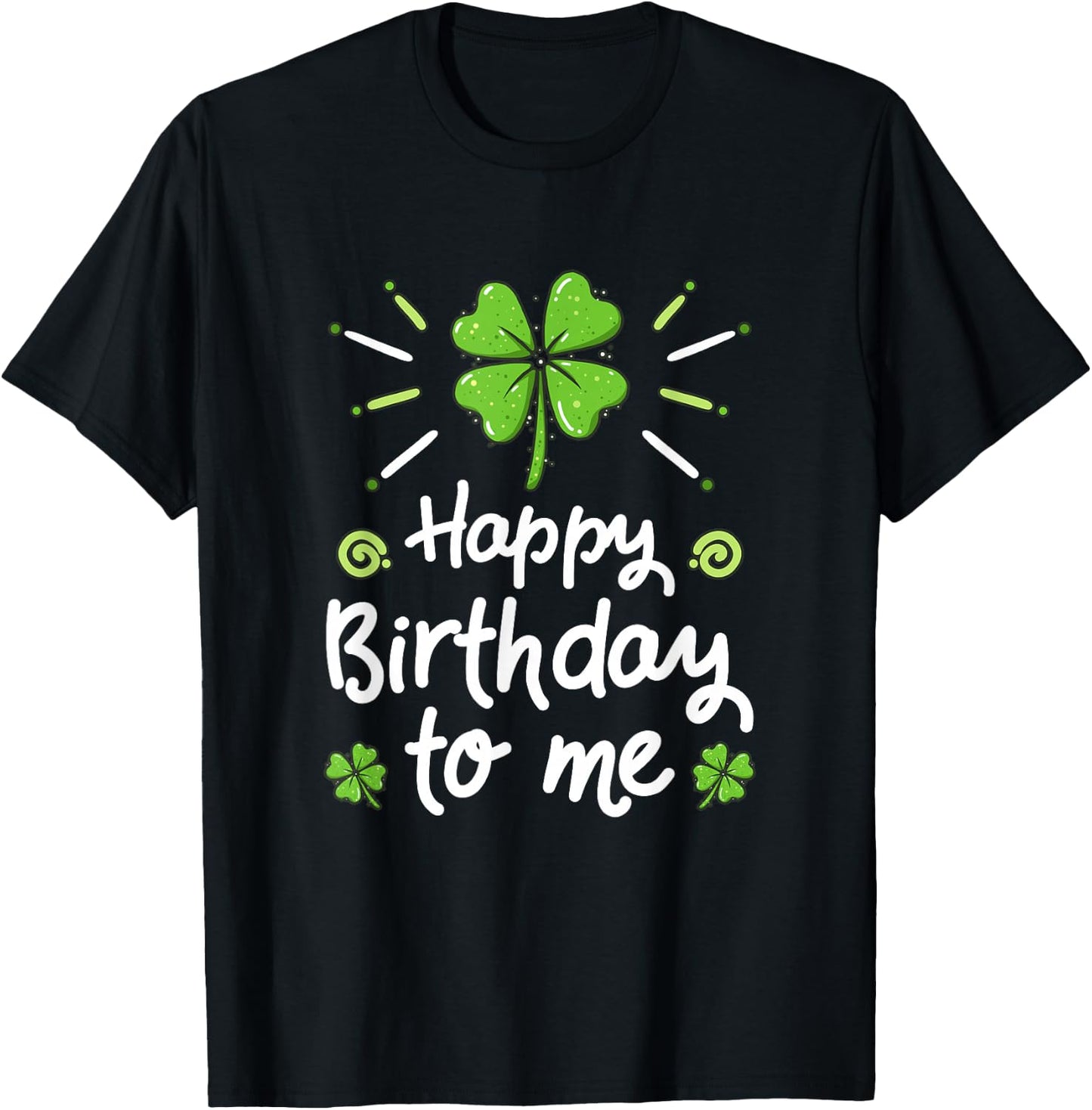 Happy Birthday To Me St Patricks Day Lucky Birthday Shamrock T-Shirt - T-Shirt | Black