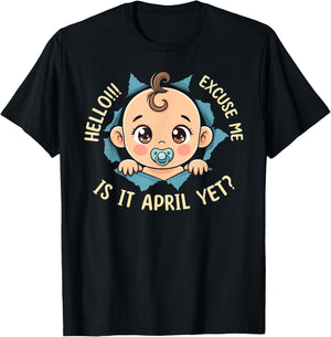 Excuse Me Is It April Yet Pregnancy Baby Announcement T-Shirt - T-Shirt | Black