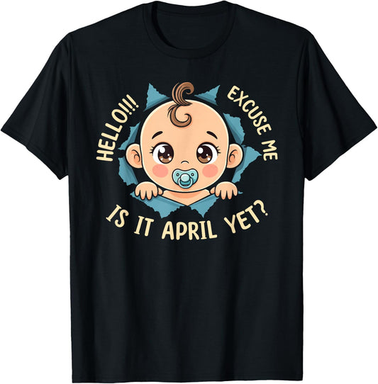 Excuse Me Is It April Yet Pregnancy Baby Announcement T-Shirt - T-Shirt | Black