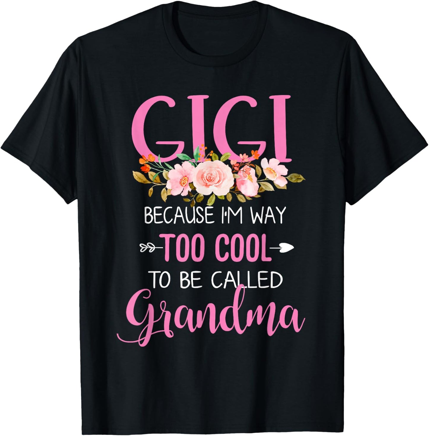 Gigi Because I'm Way Too Cool To Be Called Grandma T-Shirt - T-Shirt | Black