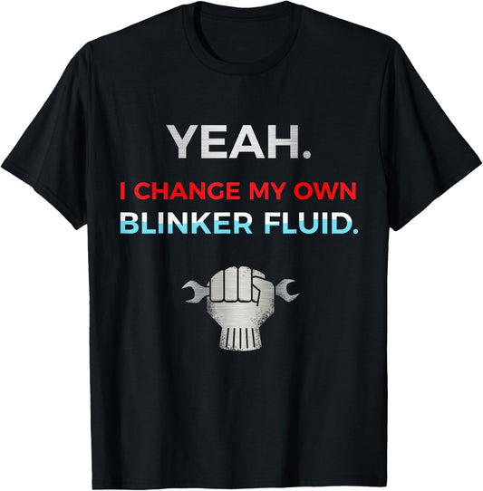 Yeah I Change My Own Blinker Fluid Car Mechanic T-Shirt - T-Shirt | Black