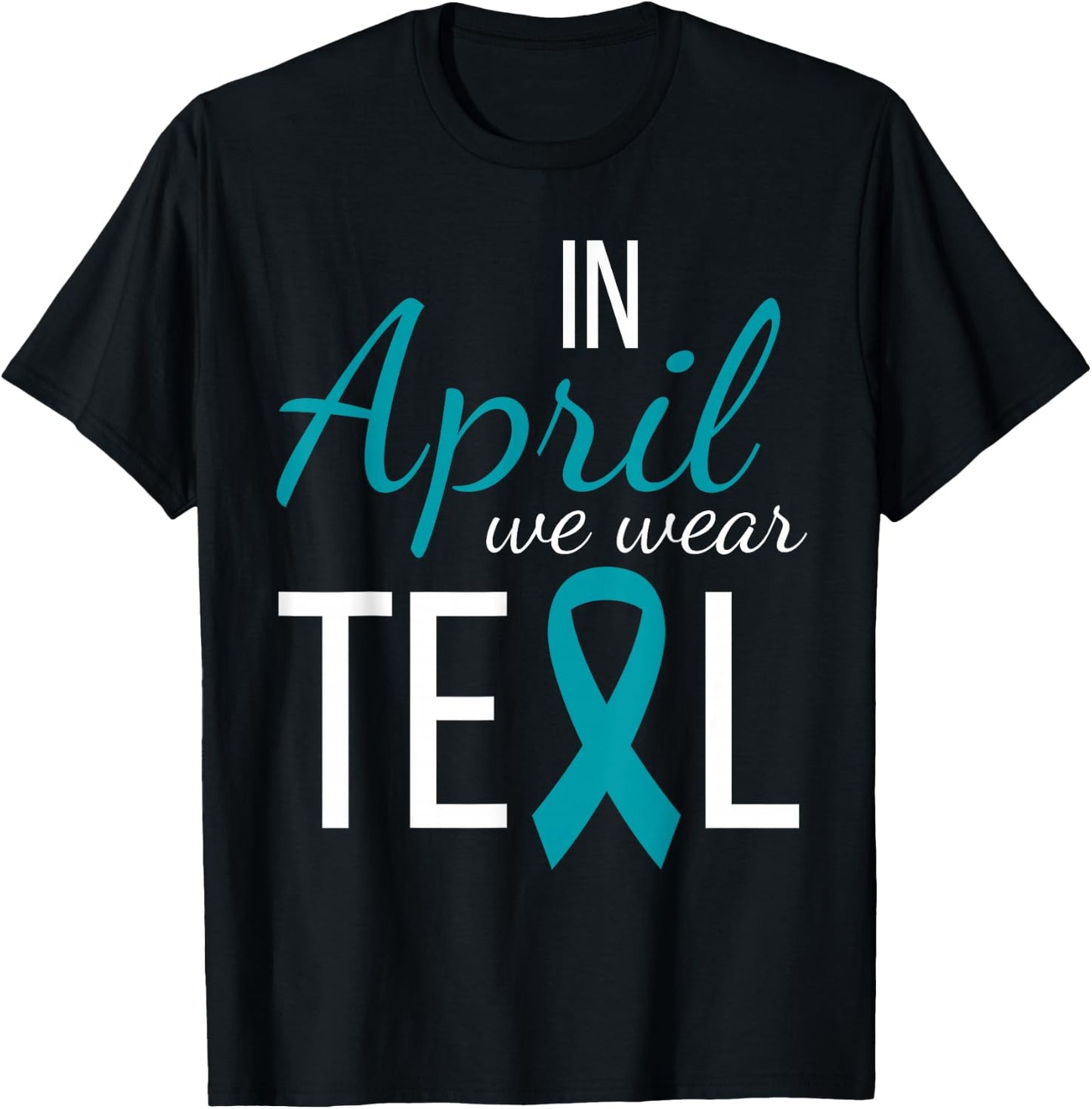 In April We Wear Teal Sexual Assault Awareness Month Ribbon T-Shirt - T-Shirt | Black