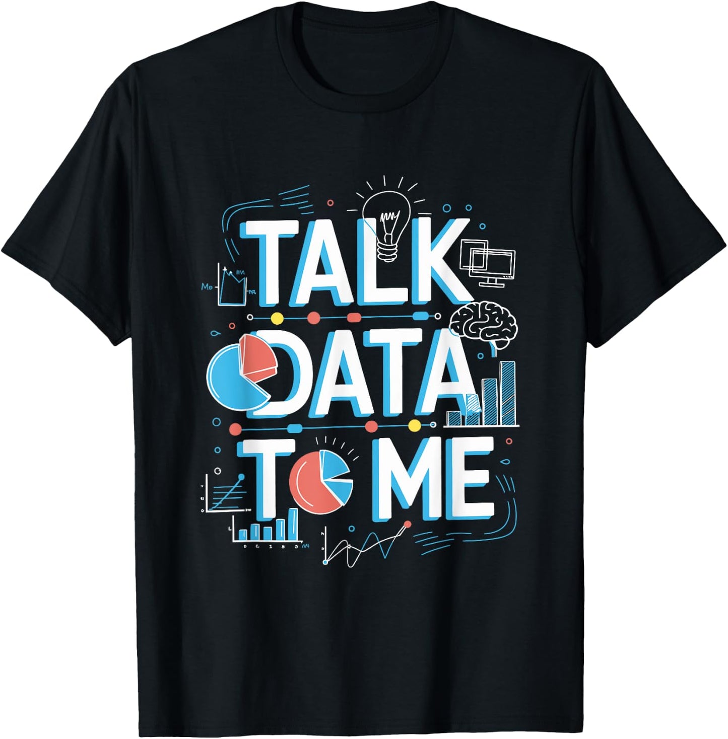 Talk Data To Me, Statistics Data Science And Data Scientist T-Shirt - T-Shirt | Black