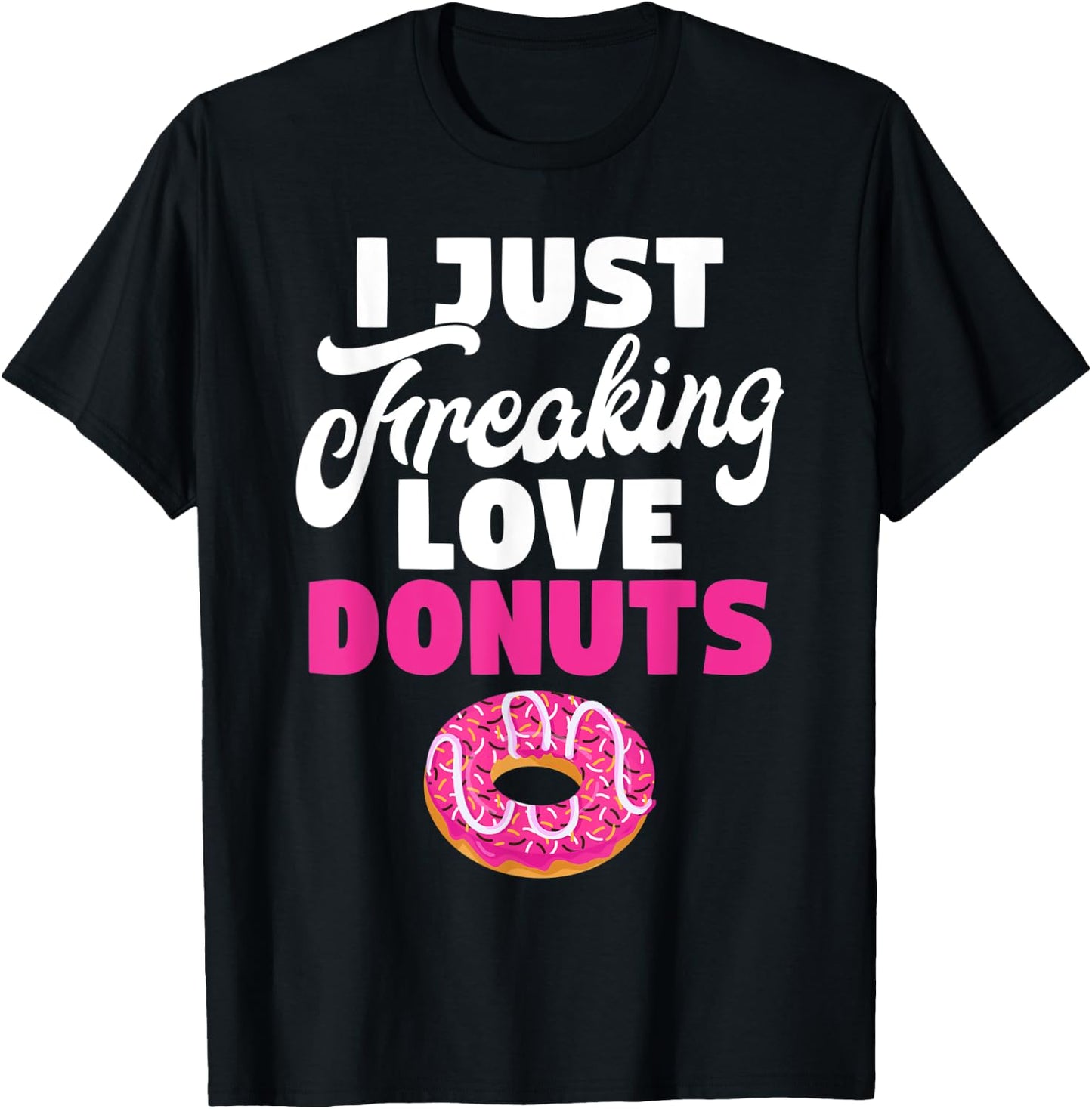 I just freaking love Donuts Snack Donut T-Shirt - T-Shirt | Black