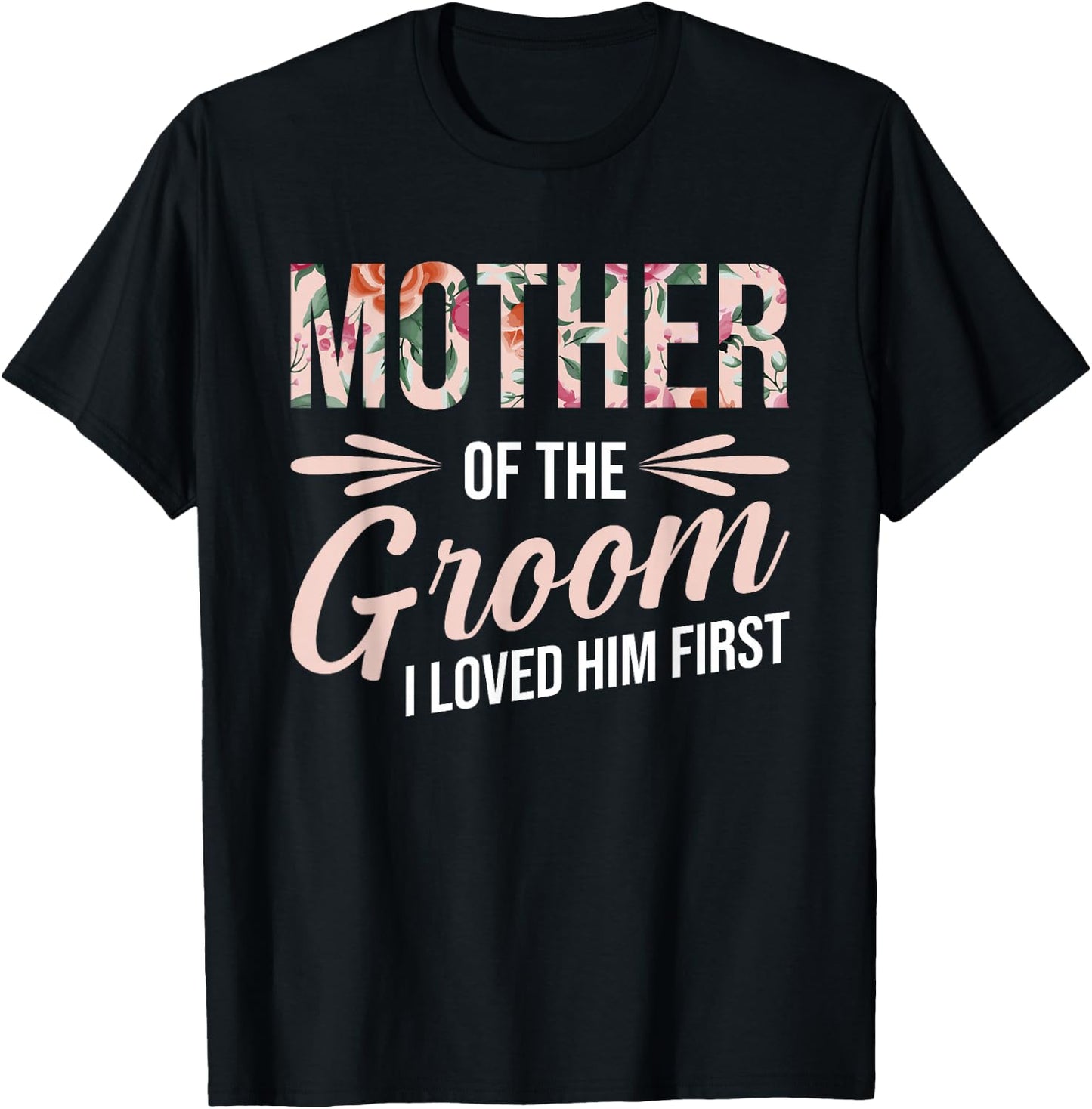Mother Of The Groom I Loved Him First T-Shirt - T-Shirt | Black