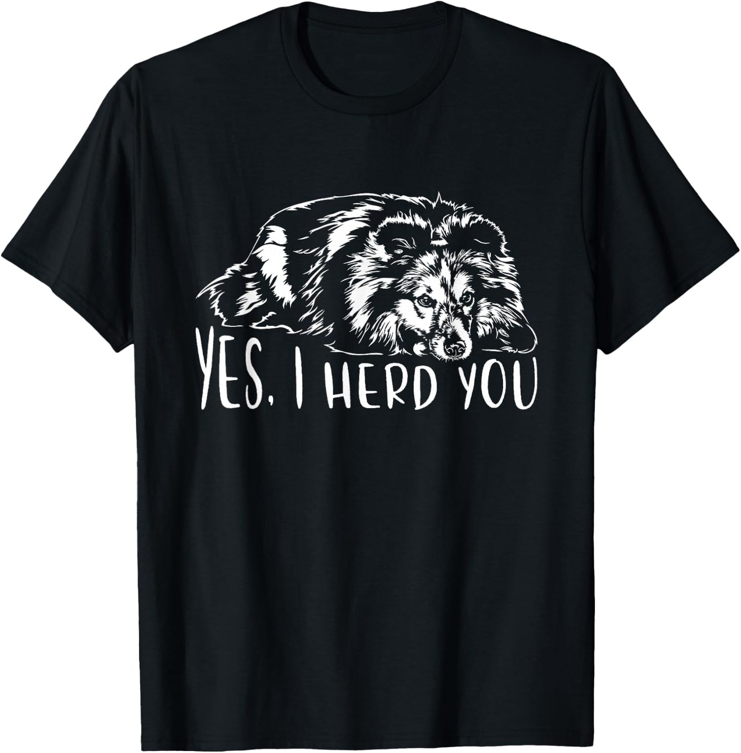 Sheltie I Herd You Herd Dog Funny Dog Sayings T-Shirt - T-Shirt | Black