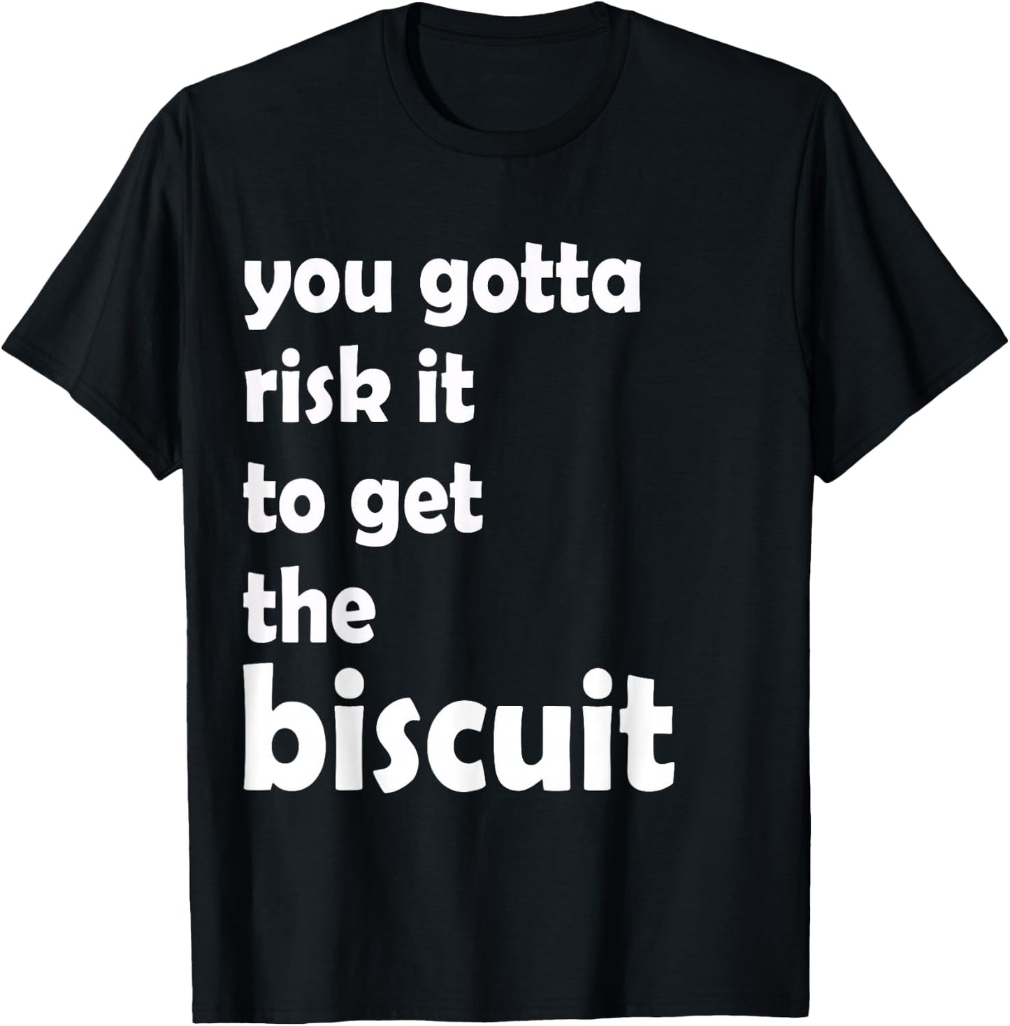 You gotta risk it to get the biscuit funny, witty T-Shirt - T-Shirt | Black