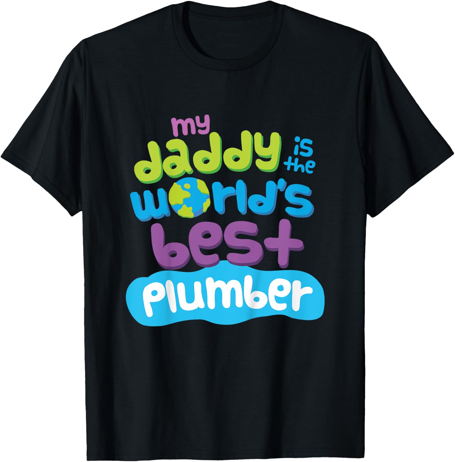 My Daddy is the Worlds Best Plumber T-Shirt - T-Shirt | Black