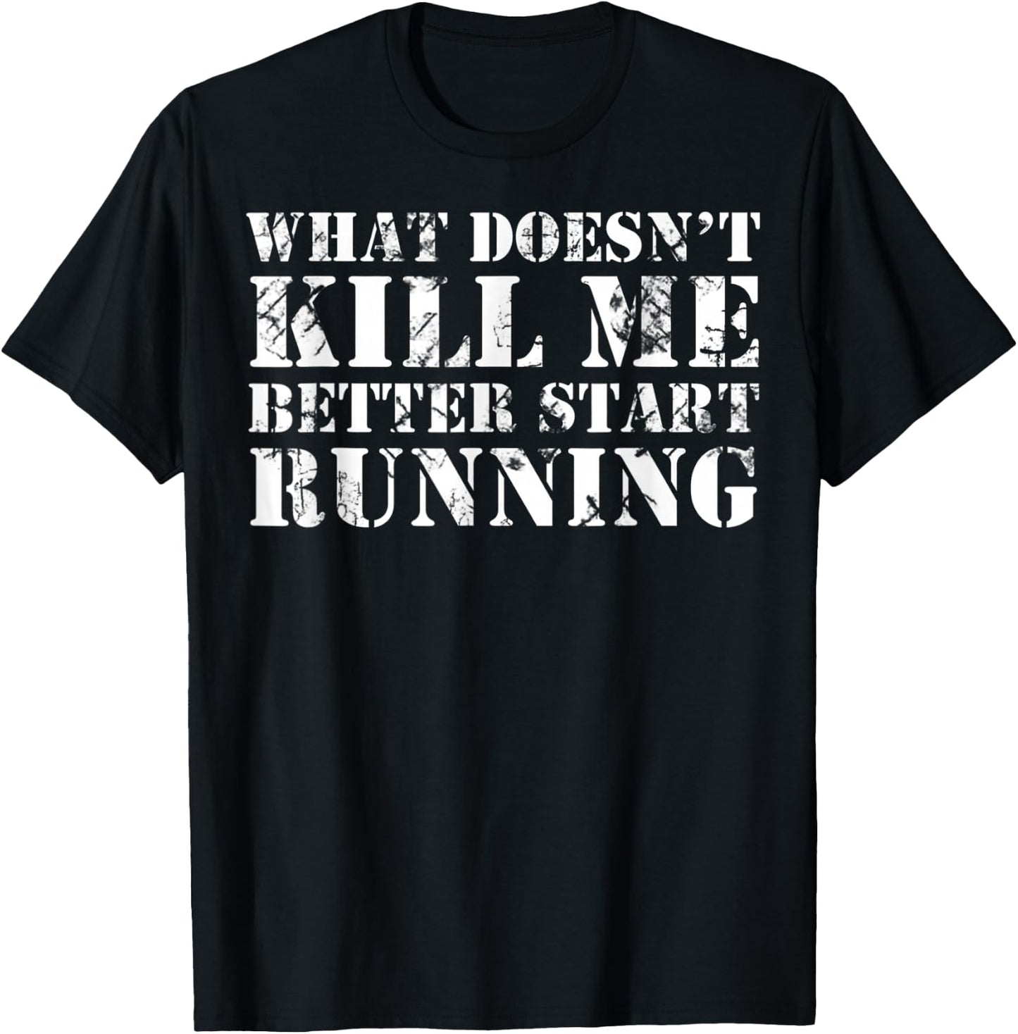 What Doesn't Kill Me Better Start Running T-Shirt - T-Shirt | Black