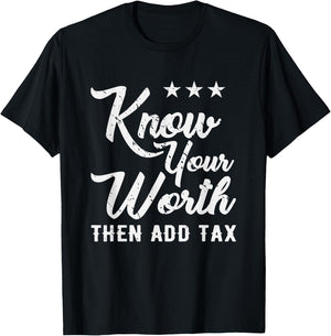 Know Your Worth Then Add Tax Taxation T-Shirt - T-Shirt | Black