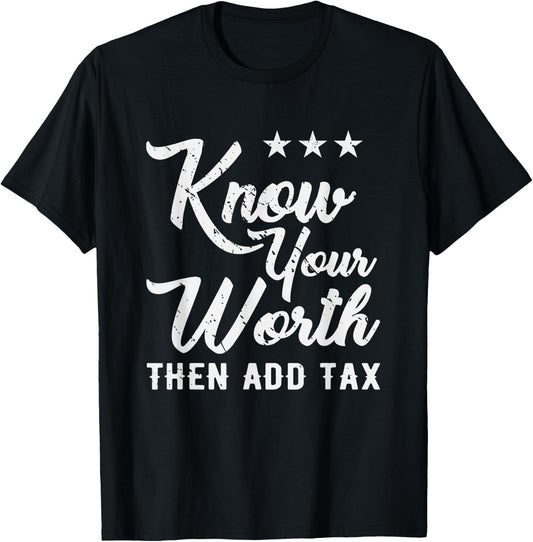 Know Your Worth Then Add Tax Taxation T-Shirt - T-Shirt | Black