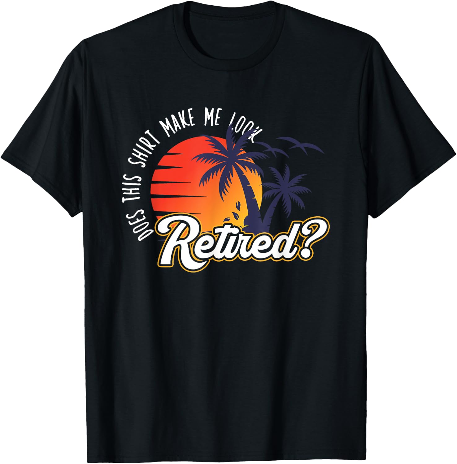 Funny Summer Vacation Does This Shirt Make Me Look Retired Women T-Shirt - T-Shirt | Black