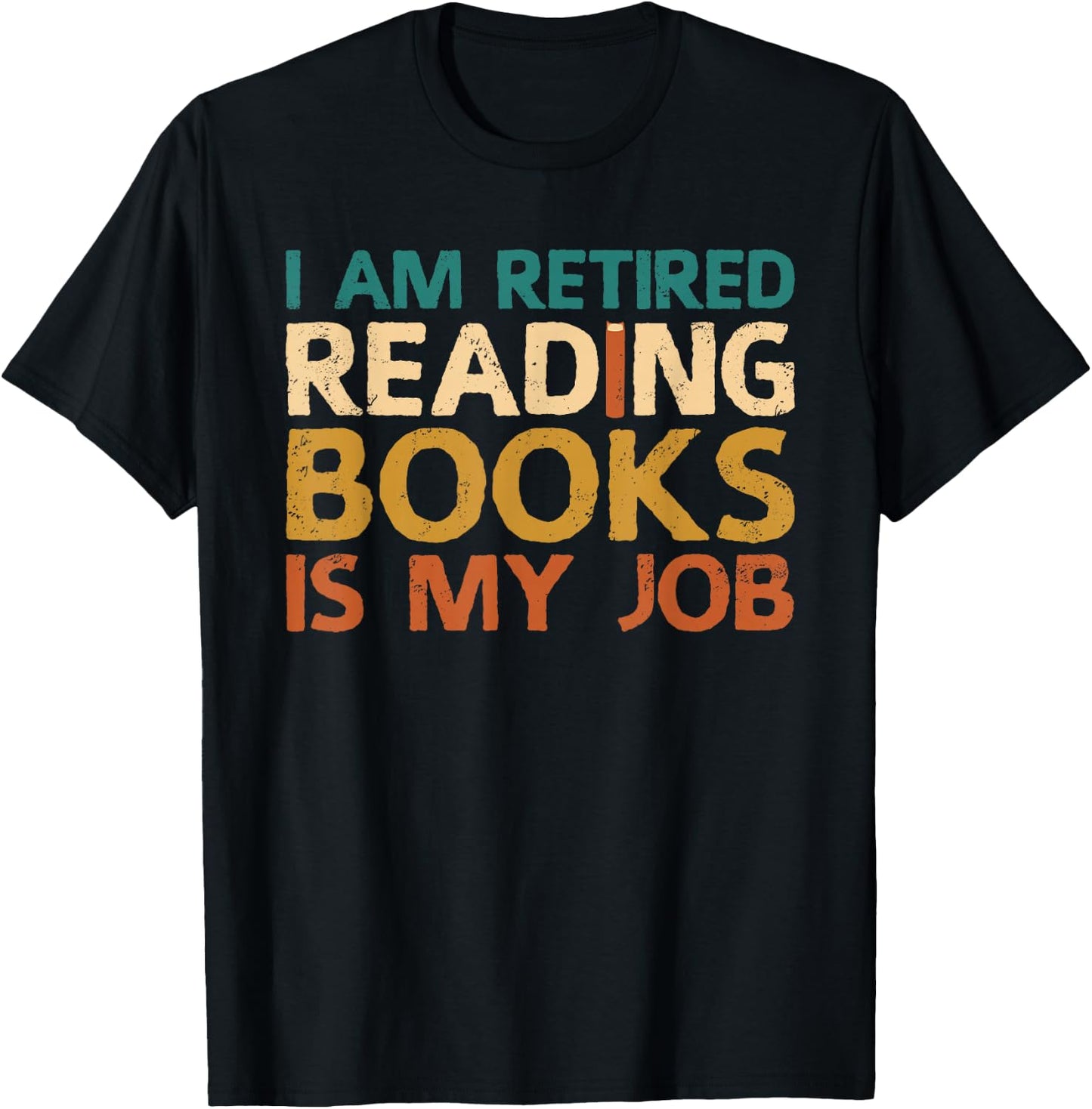 I Am Retired Reading Books Is My Job T-Shirt - T-Shirt | Black