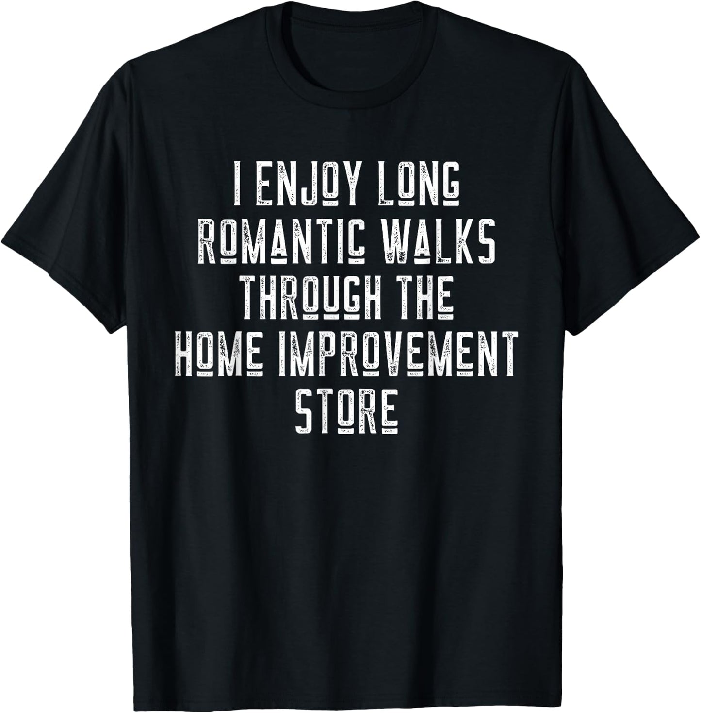 Funny I Enjoy Long Romantic Walks Through Home Improvement T-Shirt - T-Shirt | Black