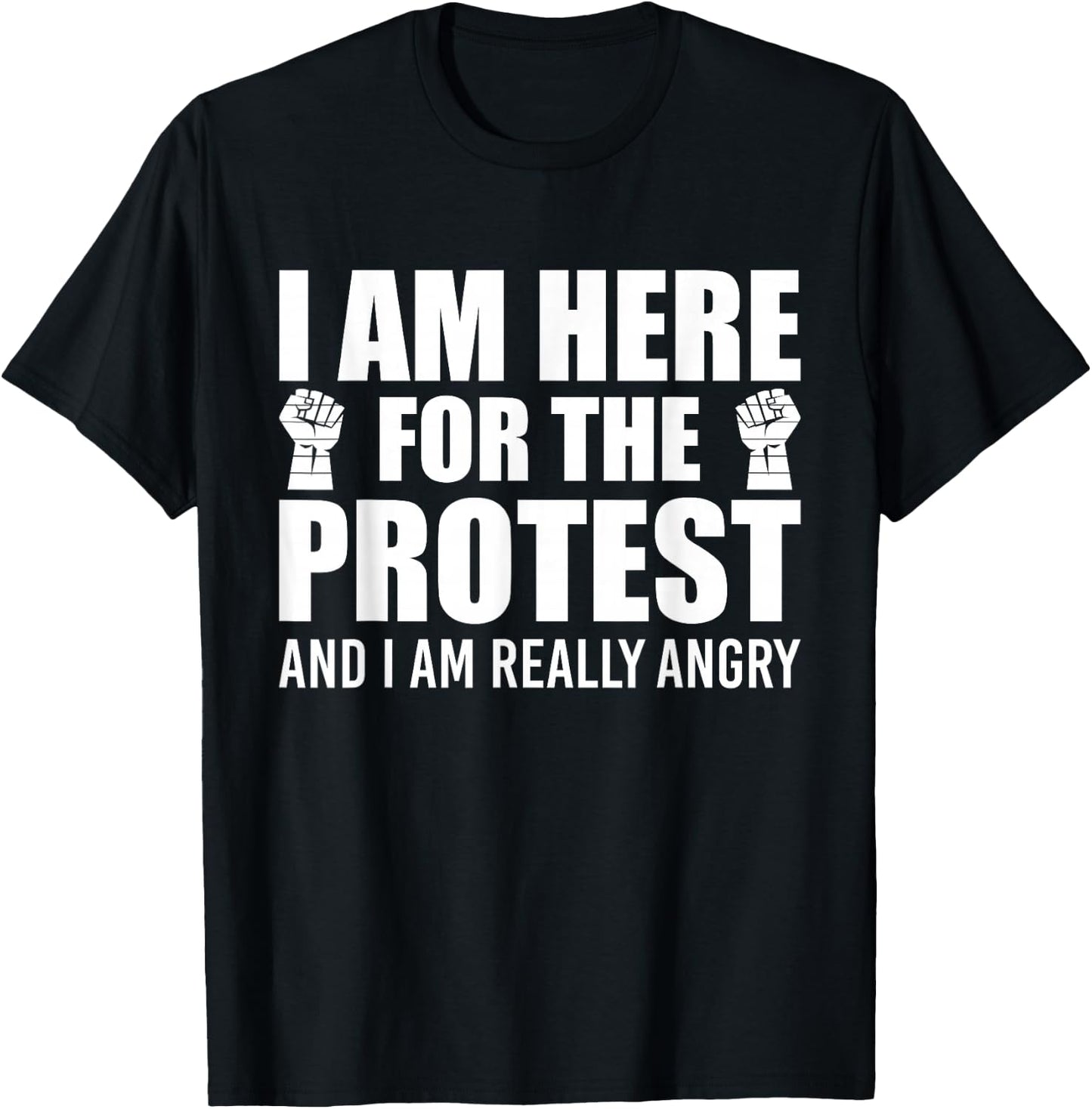 Sarcastic Quote Here For The Protest T-Shirt - T-Shirt | Black