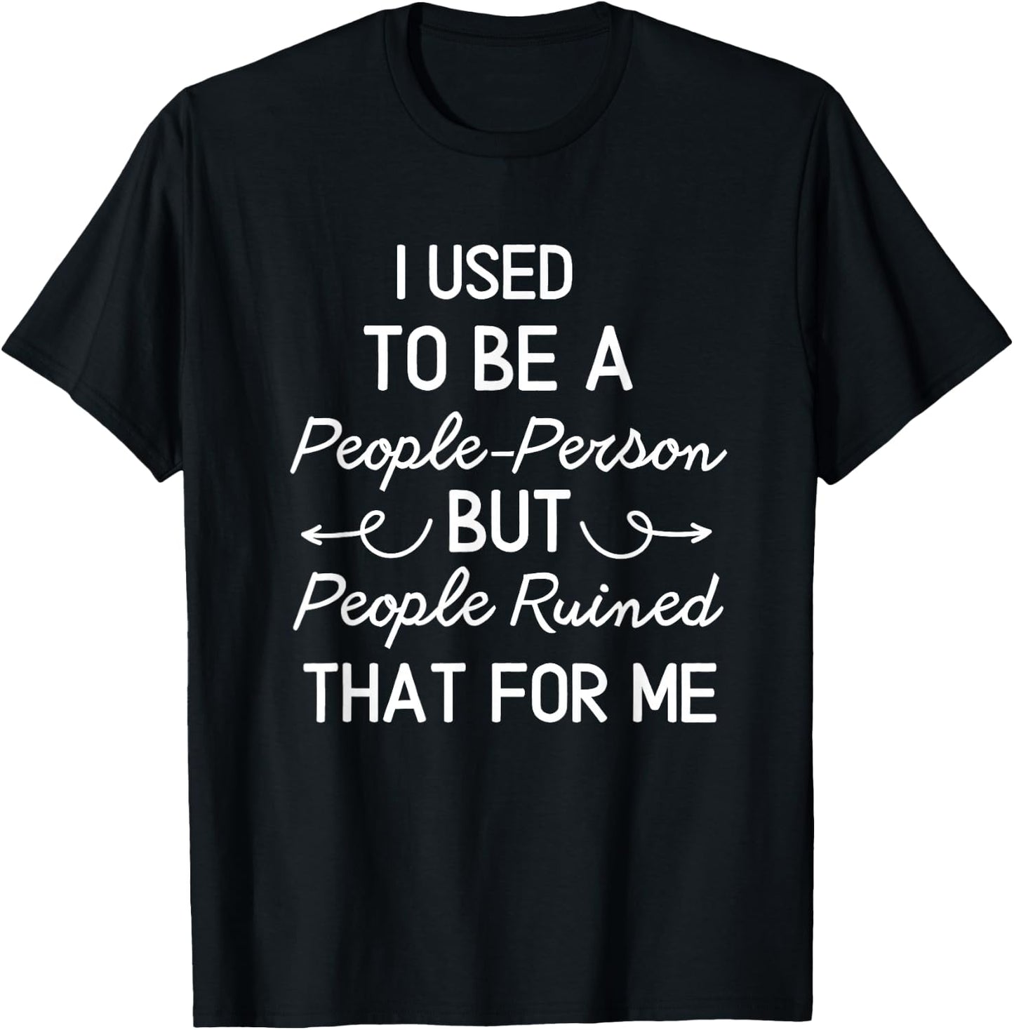 I Used To Be a People Person But People Ruined That For Me T-Shirt - T-Shirt | Black