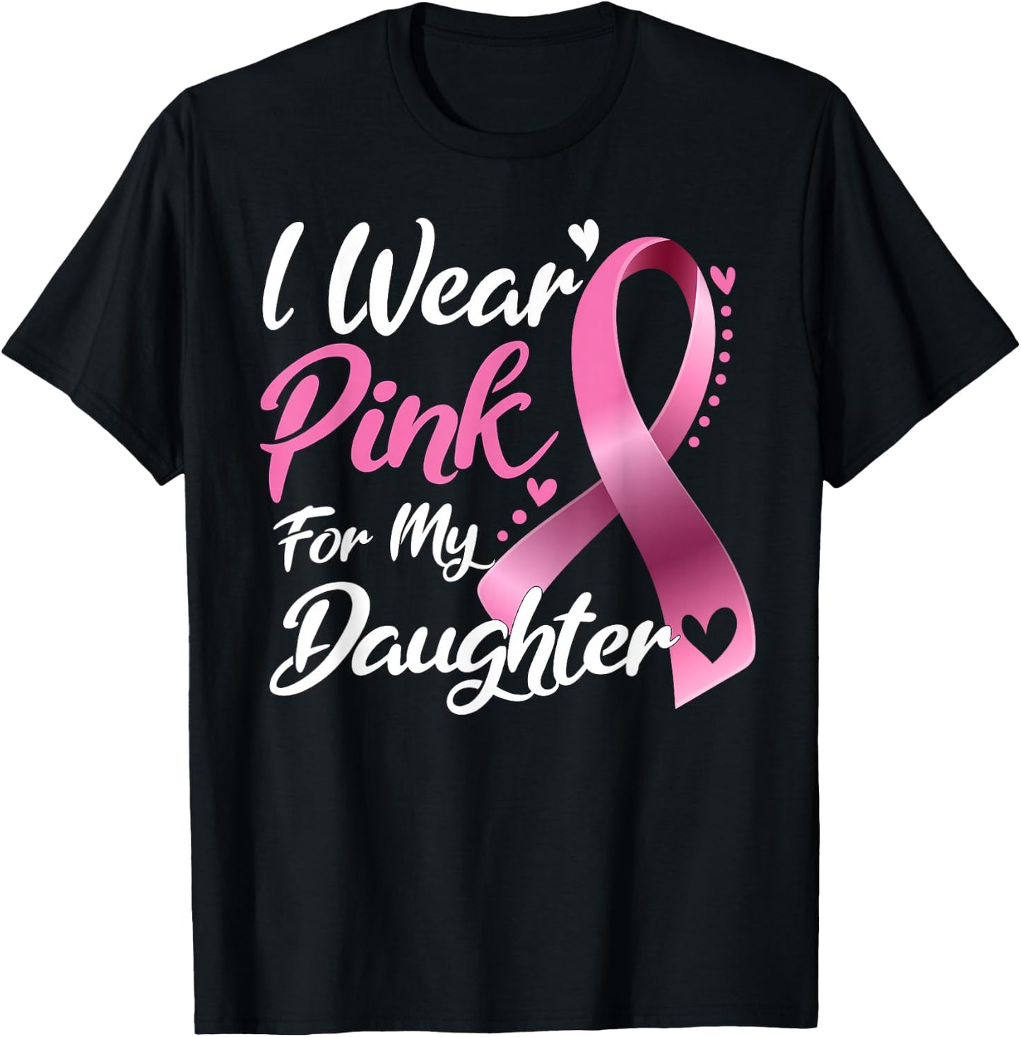 I Wear Pink For My Daughter Breast Cancer Awareness T-Shirt - T-Shirt | Black
