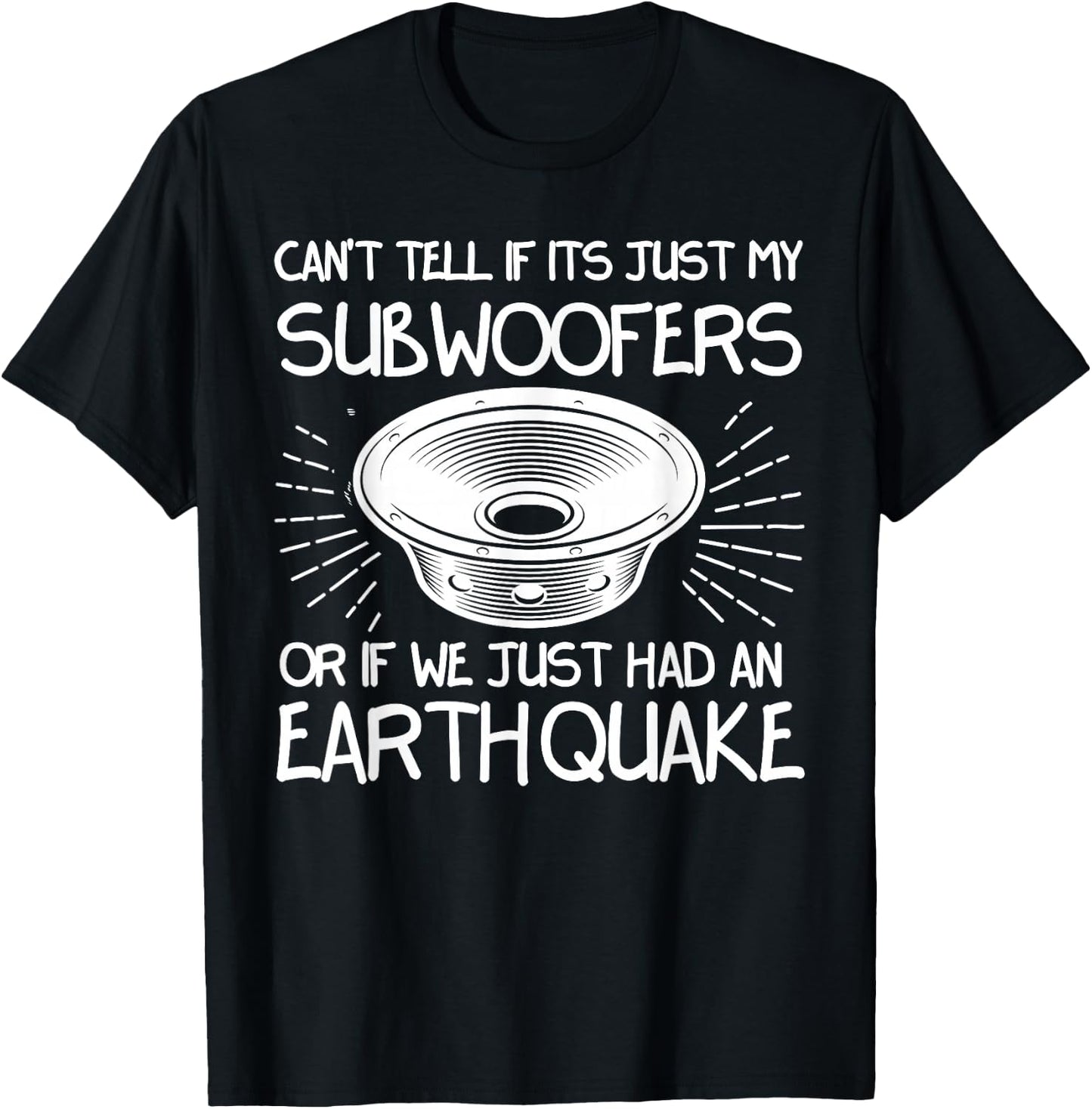Funny Not Sure If Subwoofer Or Earthquake Car Tuners T-Shirt - T-Shirt | Black