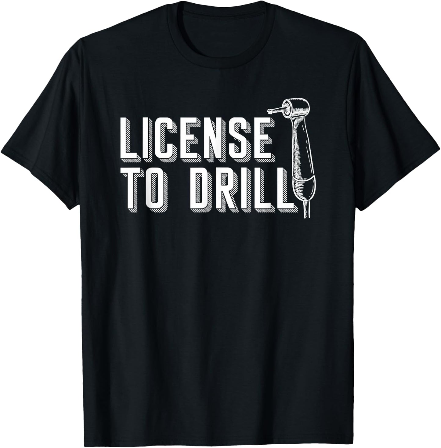 Dental Assistant Student Dentist License To Drill T-Shirt - T-Shirt | Black