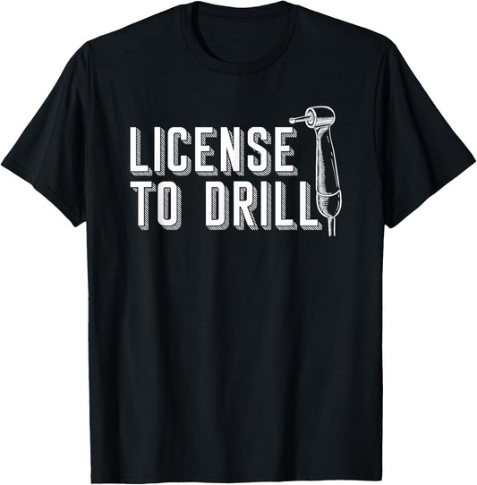 Dental Assistant Student Dentist License To Drill T-Shirt - T-Shirt | Black
