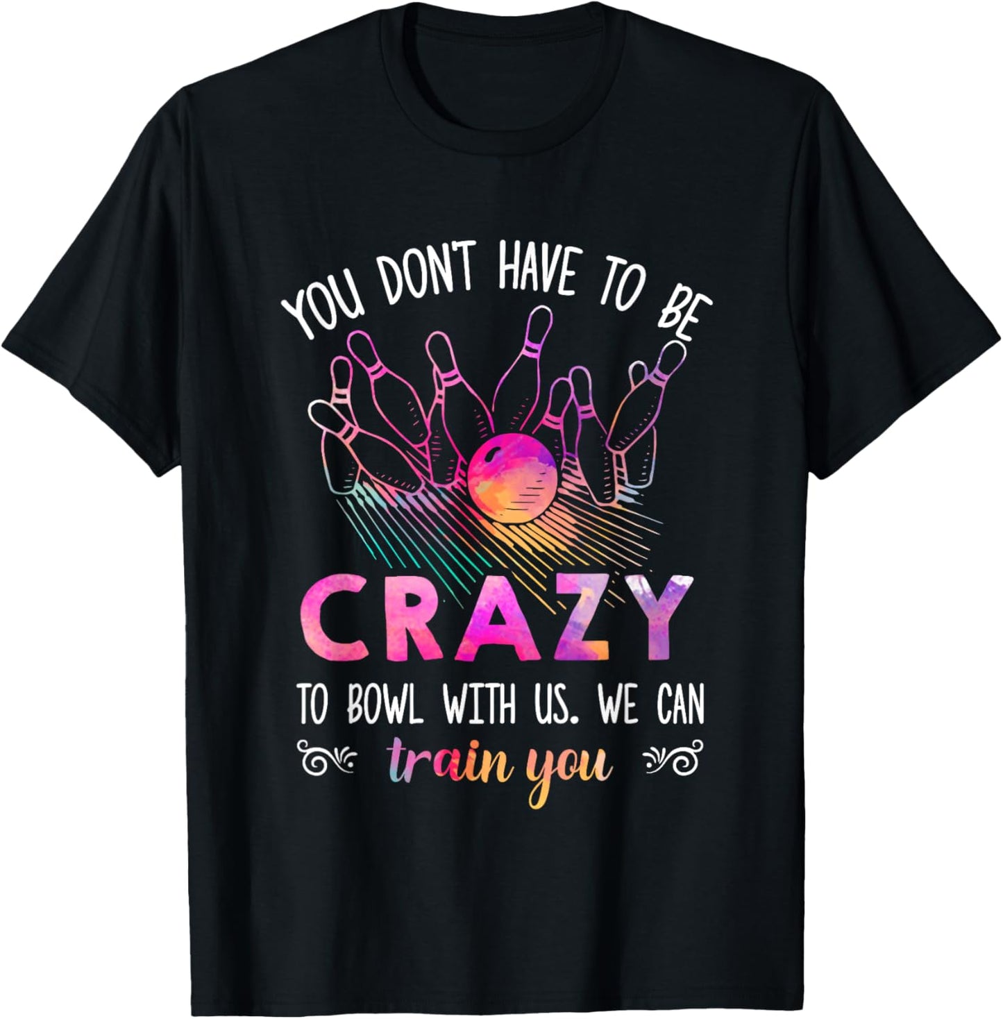 You Don't Have To Be Crazy To Bowl With Us T-Shirt - T-Shirt | Black