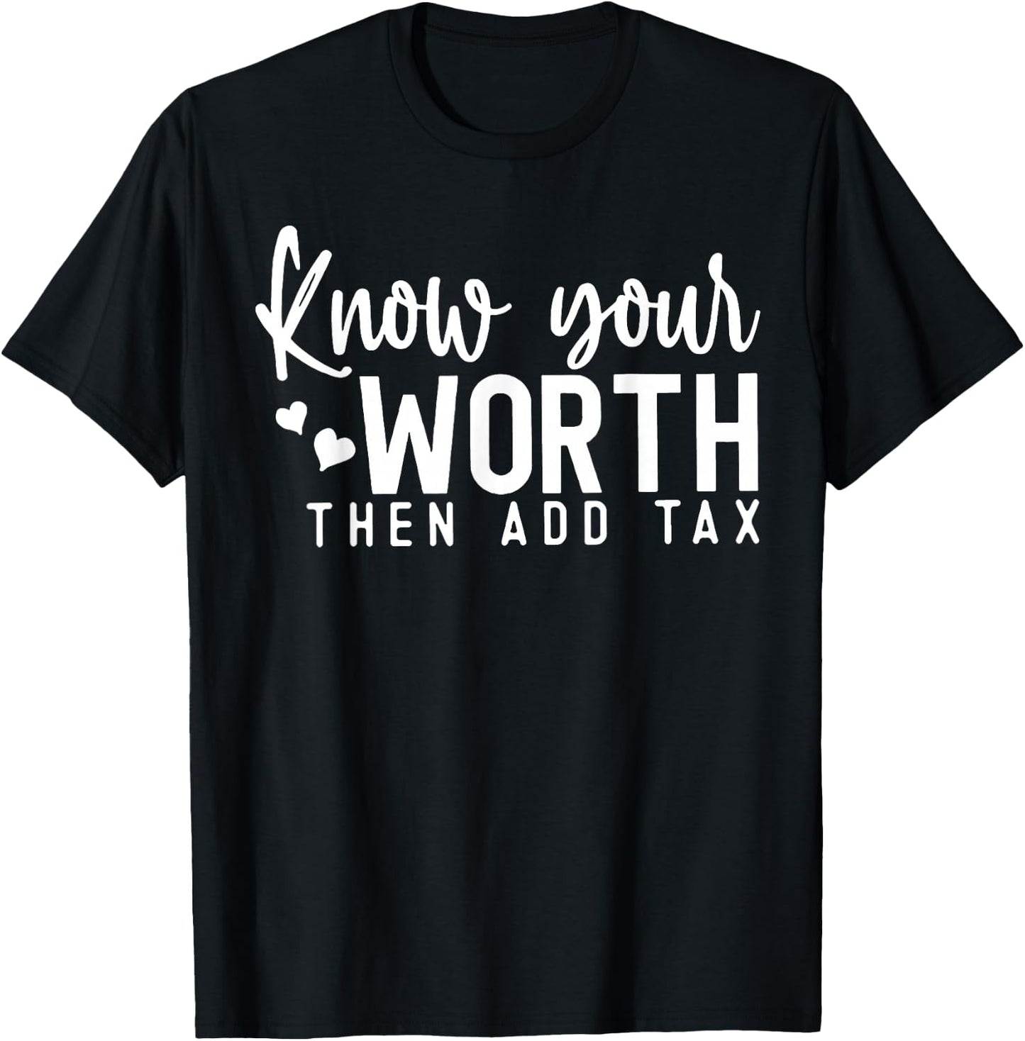 Know Your Worth Then Add Tax T-Shirt - T-Shirt | Black