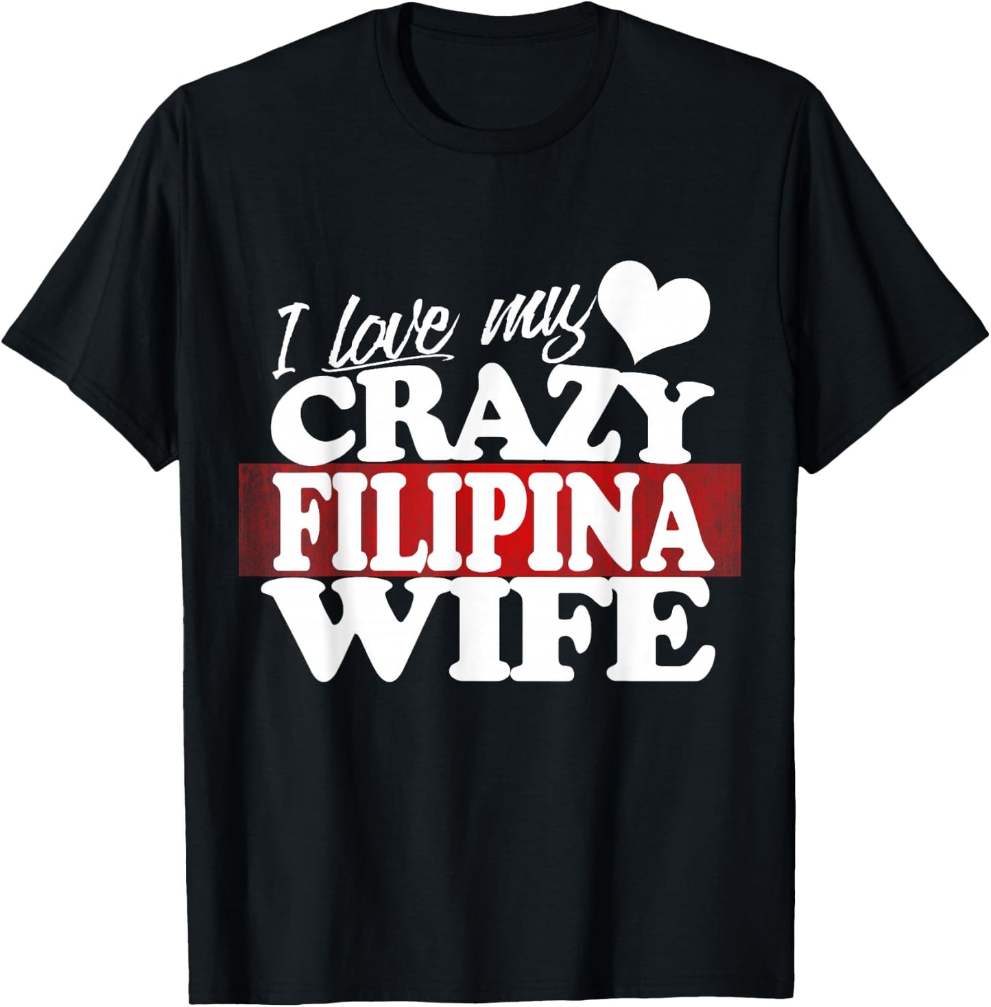 I Love my Crazy Filipina Wife Funny but Loving T-Shirt - T-Shirt | Black