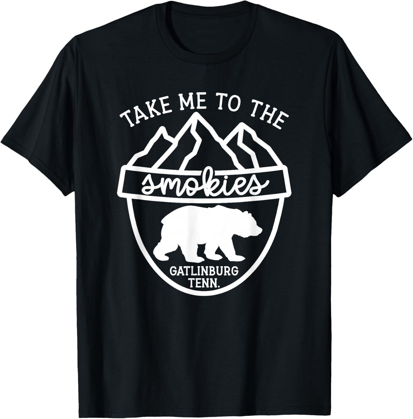 Take Me To The Smokies Smoky Mountain Gatlinburg TN Vacation T-Shirt - T-Shirt | Black