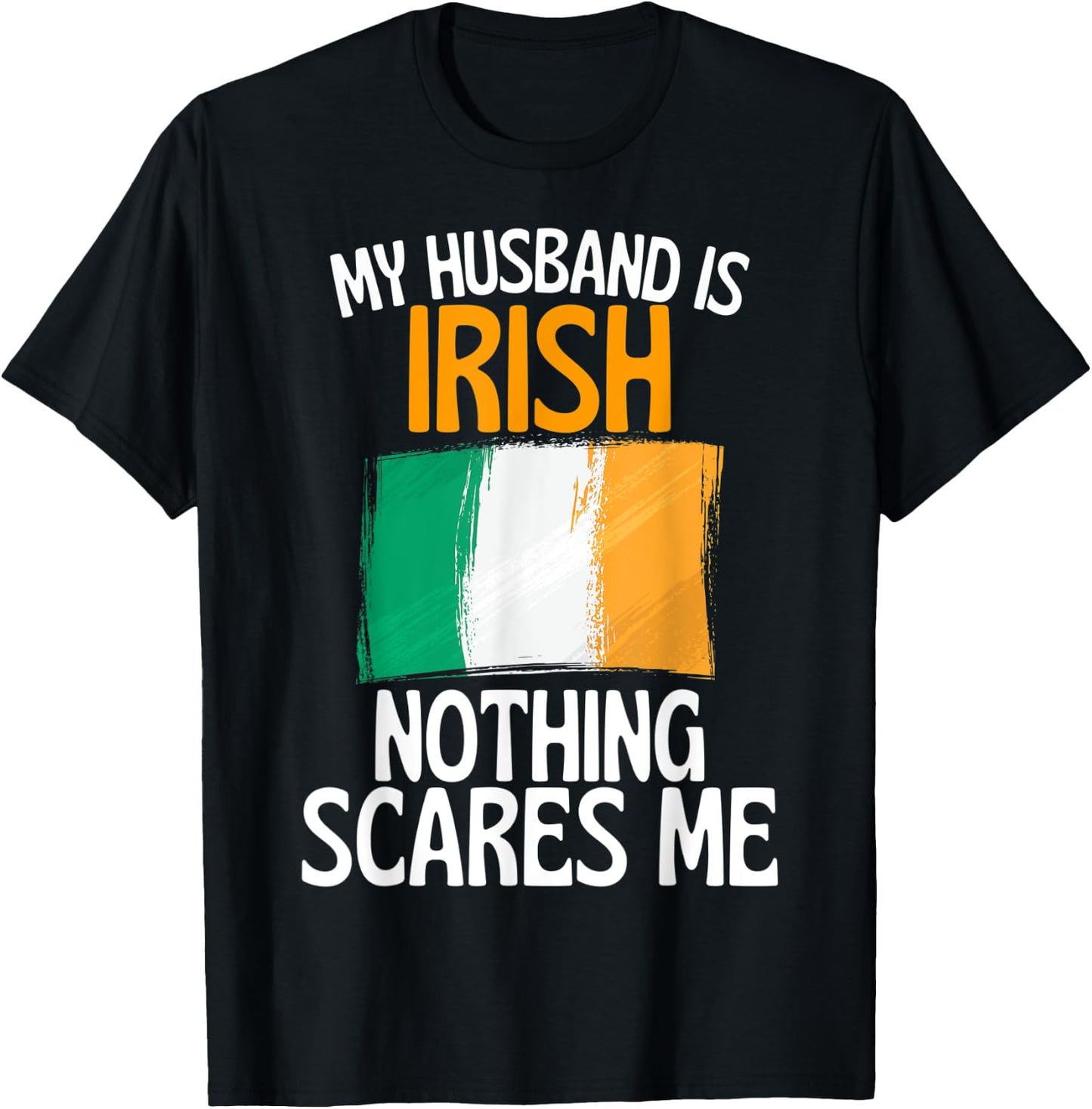 My Husband Is Irish Nothing Scares Me Funny Husband T-Shirt - T-Shirt | Black