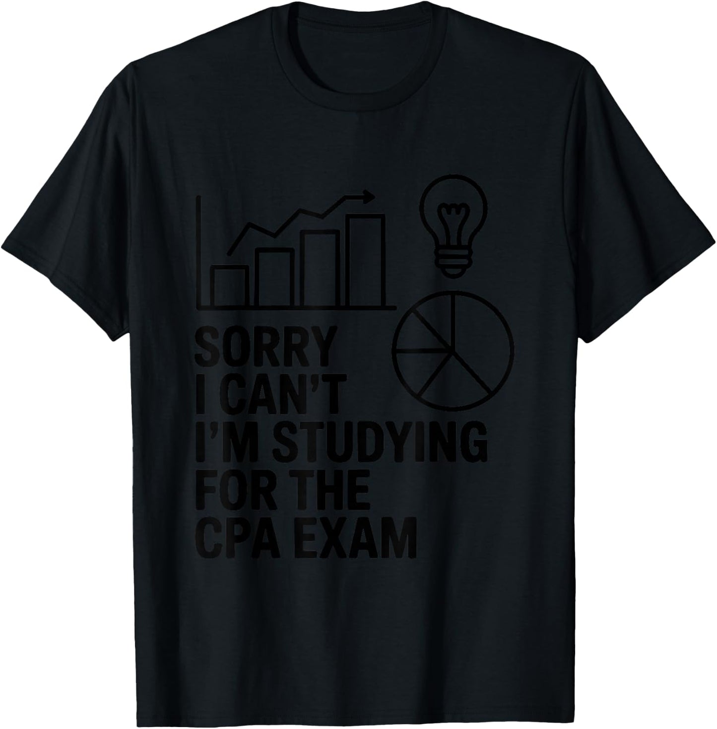 Sorry I Can't I'm Studying for The CPA Exam T-Shirt - T-Shirt | Black