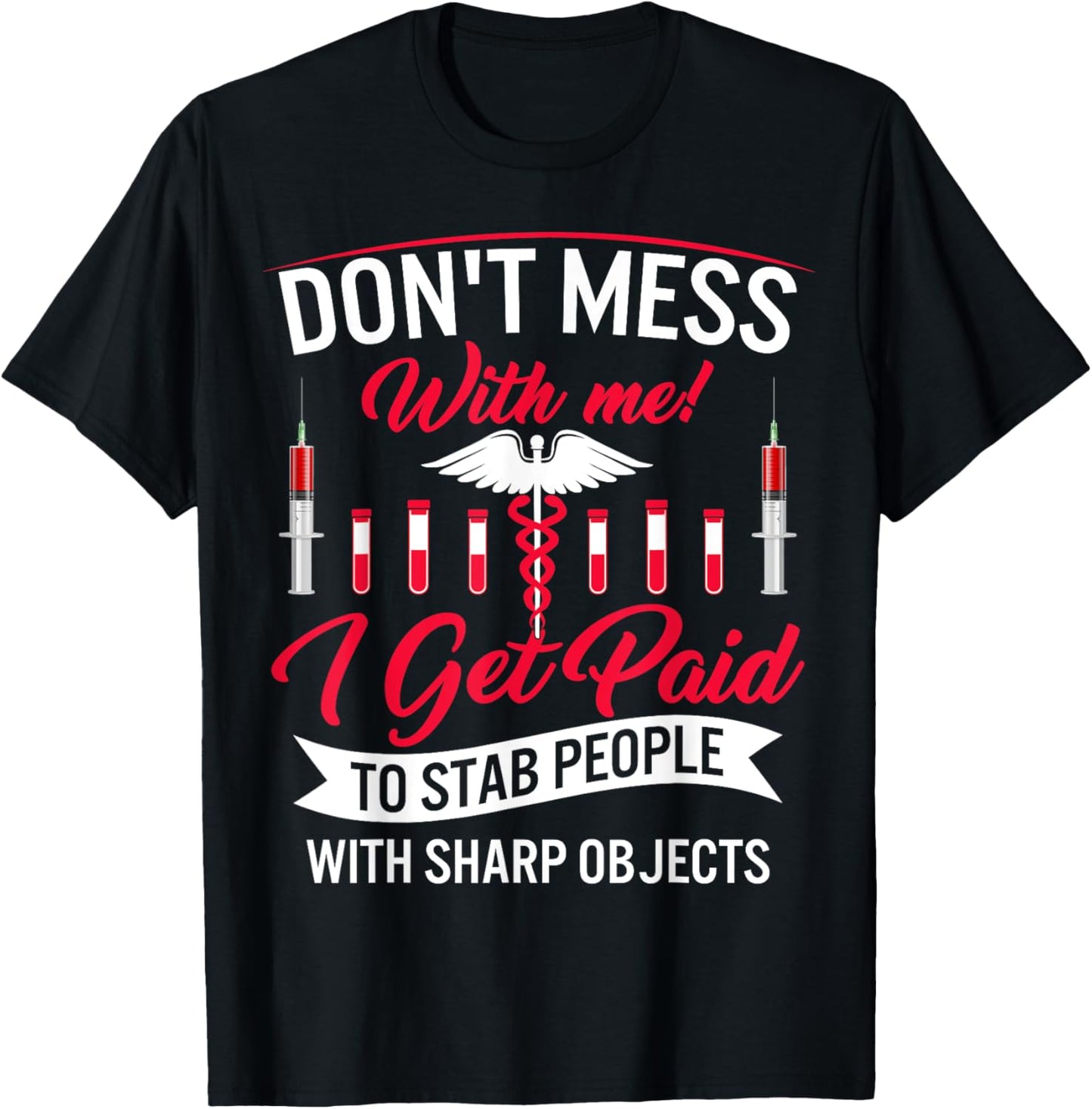 Phlebotomist I Get Paid Stab People Sharp Objects Phlebotomy T-Shirt - T-Shirt | Black