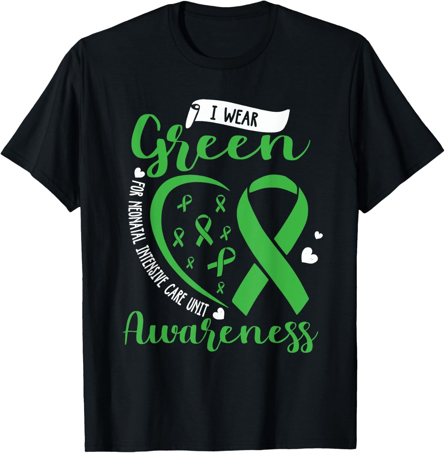I Wear Green For NICU Awareness Neonatal Intensive Care Unit T-Shirt - T-Shirt | Black