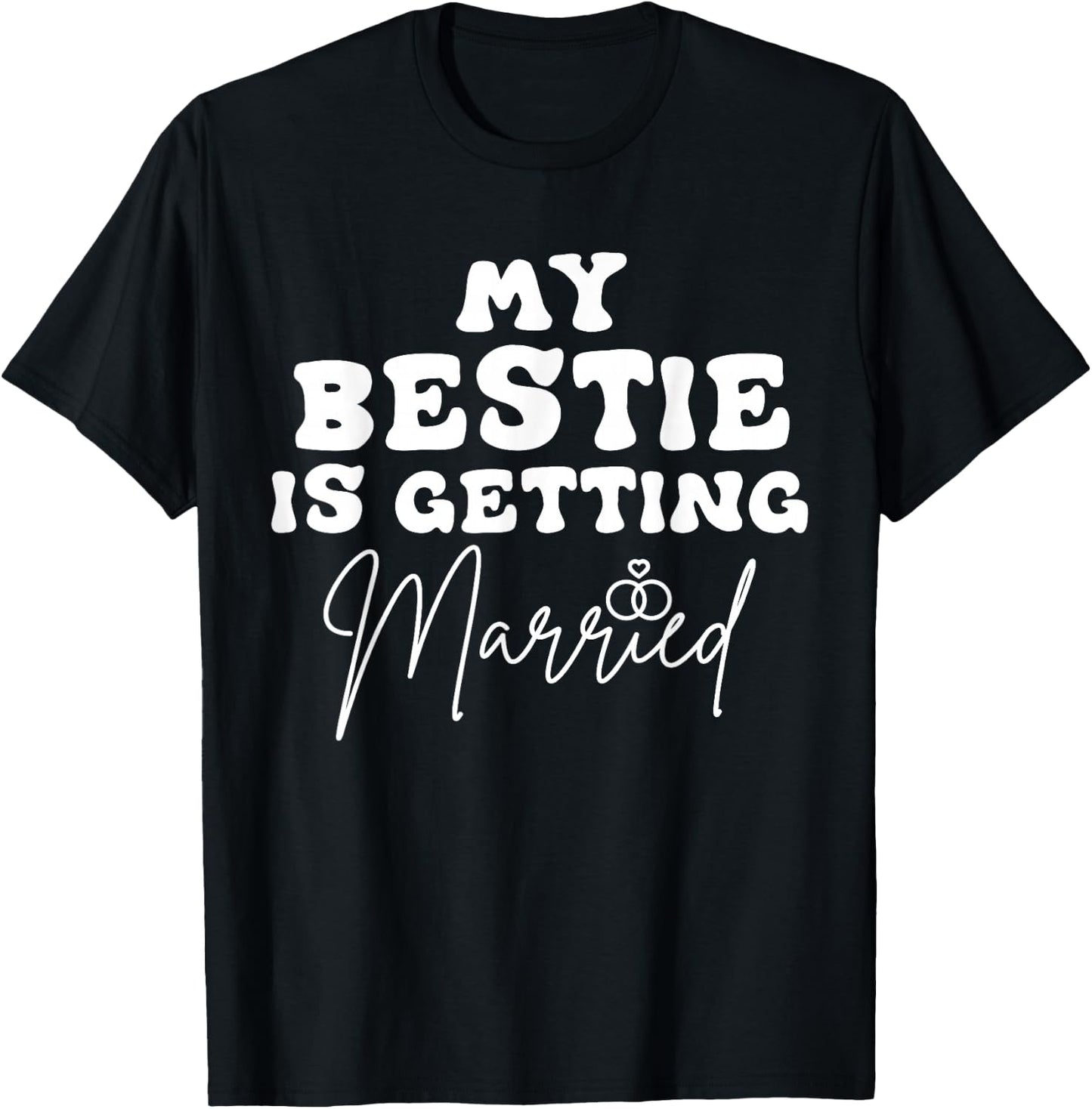 Funny Wedding Joke My Bestie Is Getting Married Cool Wedding T-Shirt - T-Shirt | Black