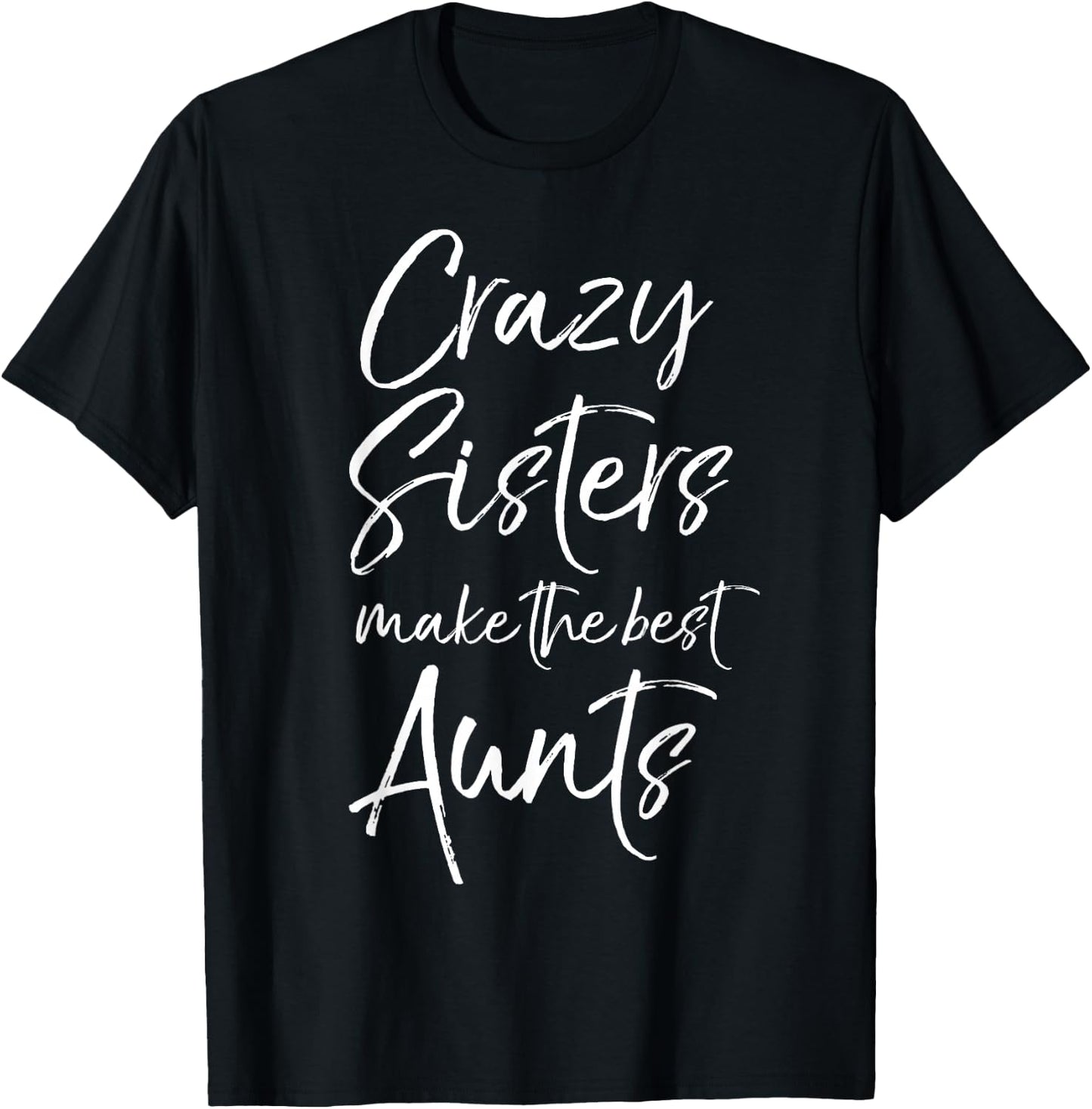 Crazy Sisters Make the Best Aunts Shirt Funny Cute Auntie T-Shirt - T-Shirt | Black