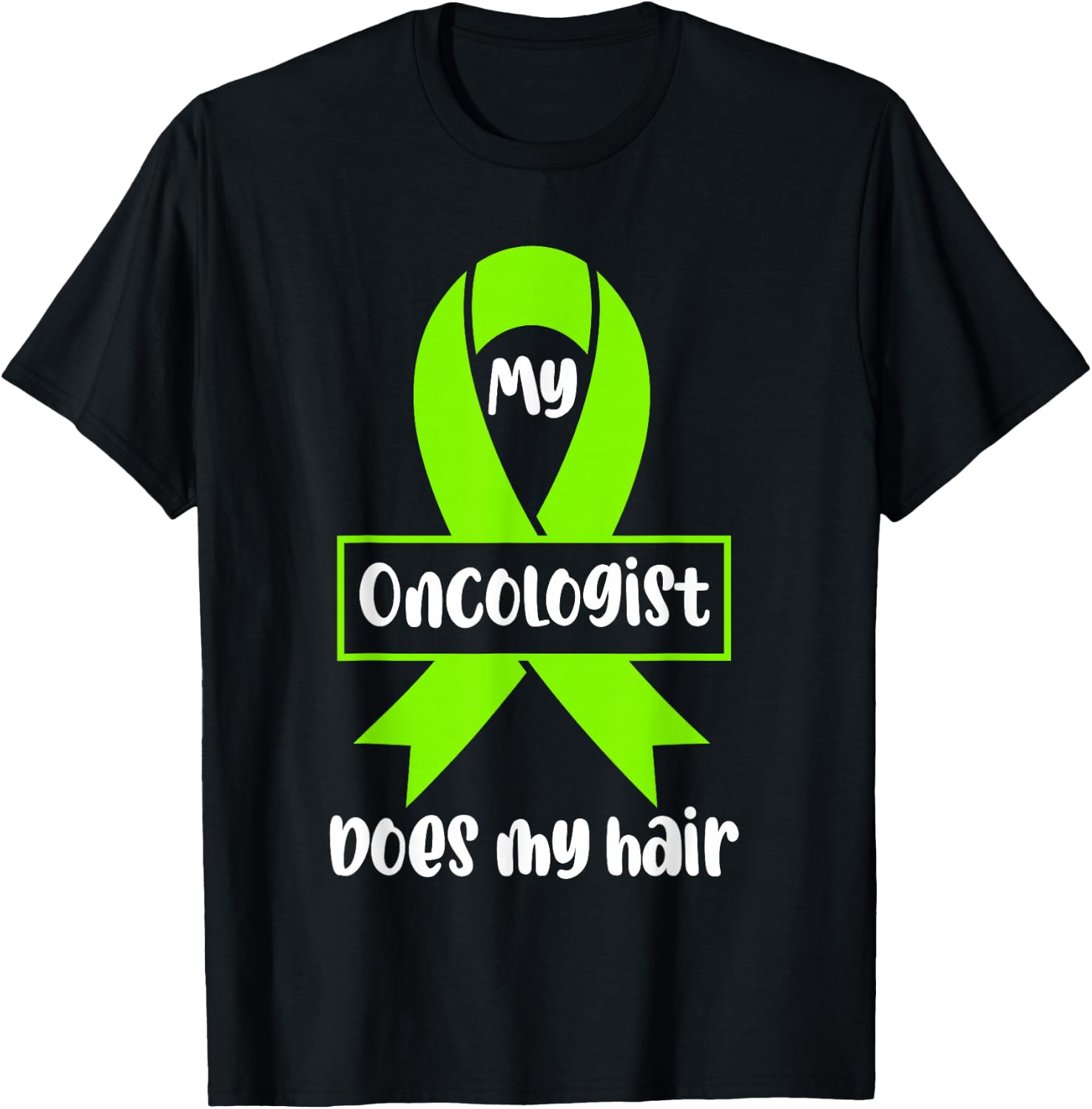 Non Hodgkins Lymphoma Awareness My Oncologist Does My Hair T-Shirt - T-Shirt | Black