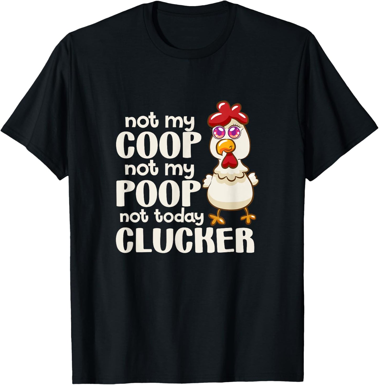 Not My Coop Not My Poop Not Today Clucker Chicken Hen Farmer T-Shirt - T-Shirt | Black