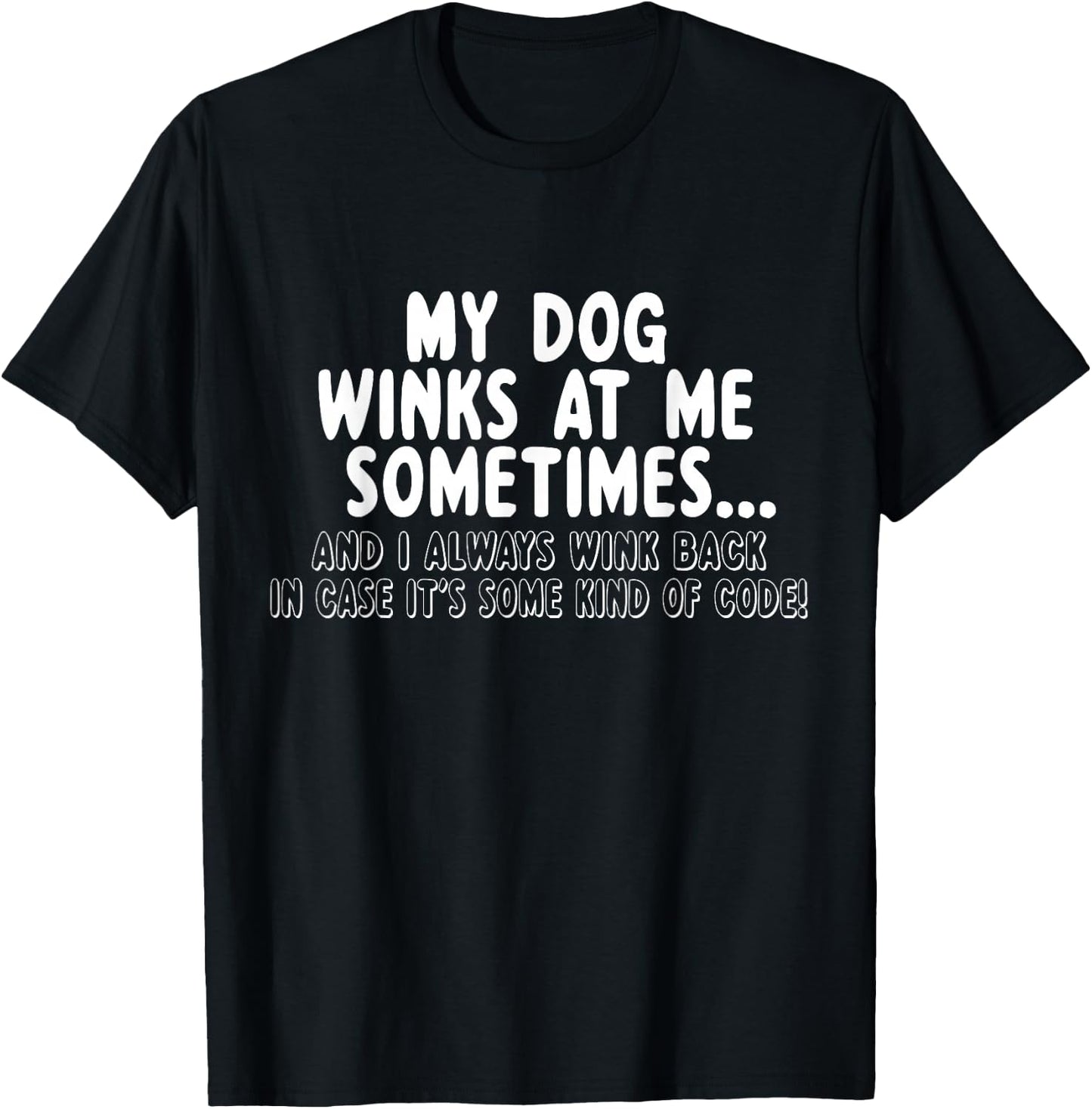 Dog Lover Funny - My Dog Winks At Me Sometimes T-Shirt - T-Shirt | Black