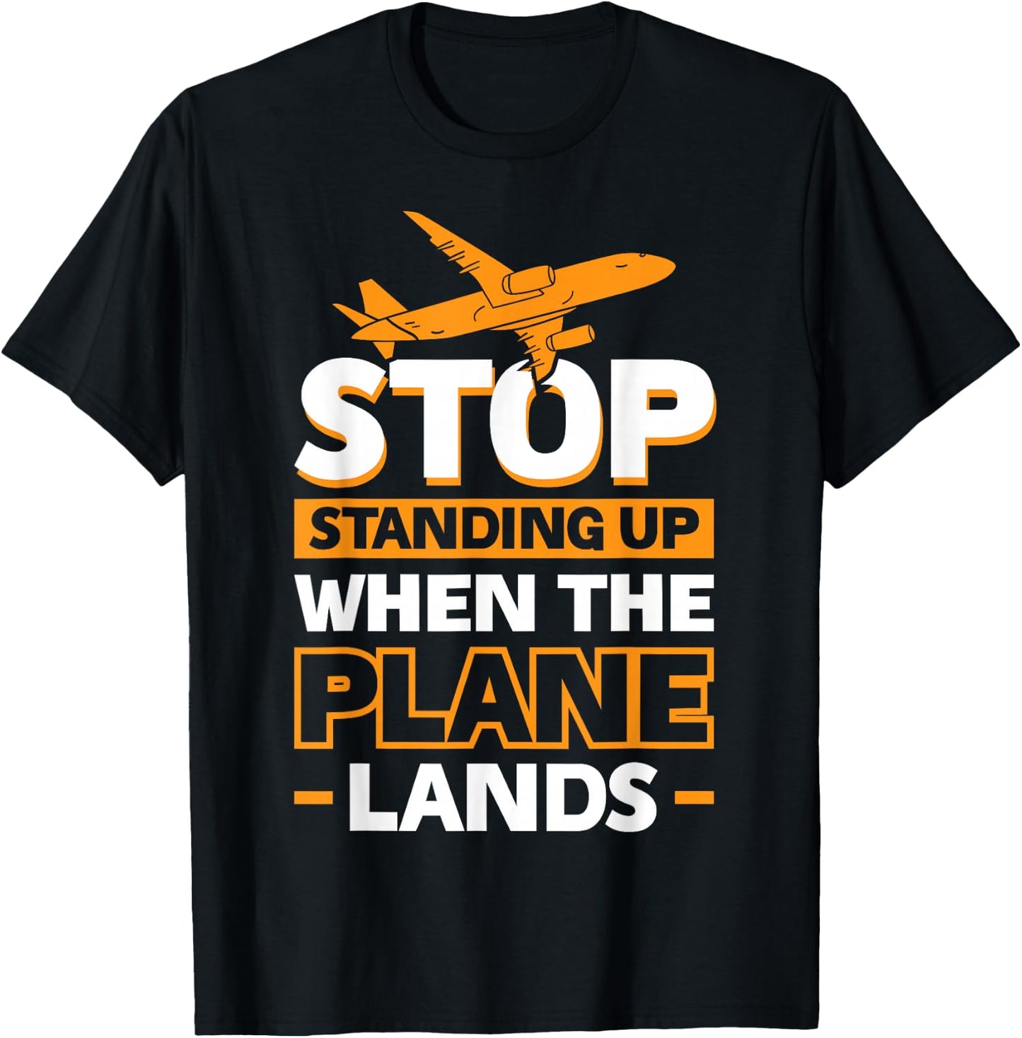 Stop Standing Up When The Plane Lands T-Shirt - T-Shirt | Black