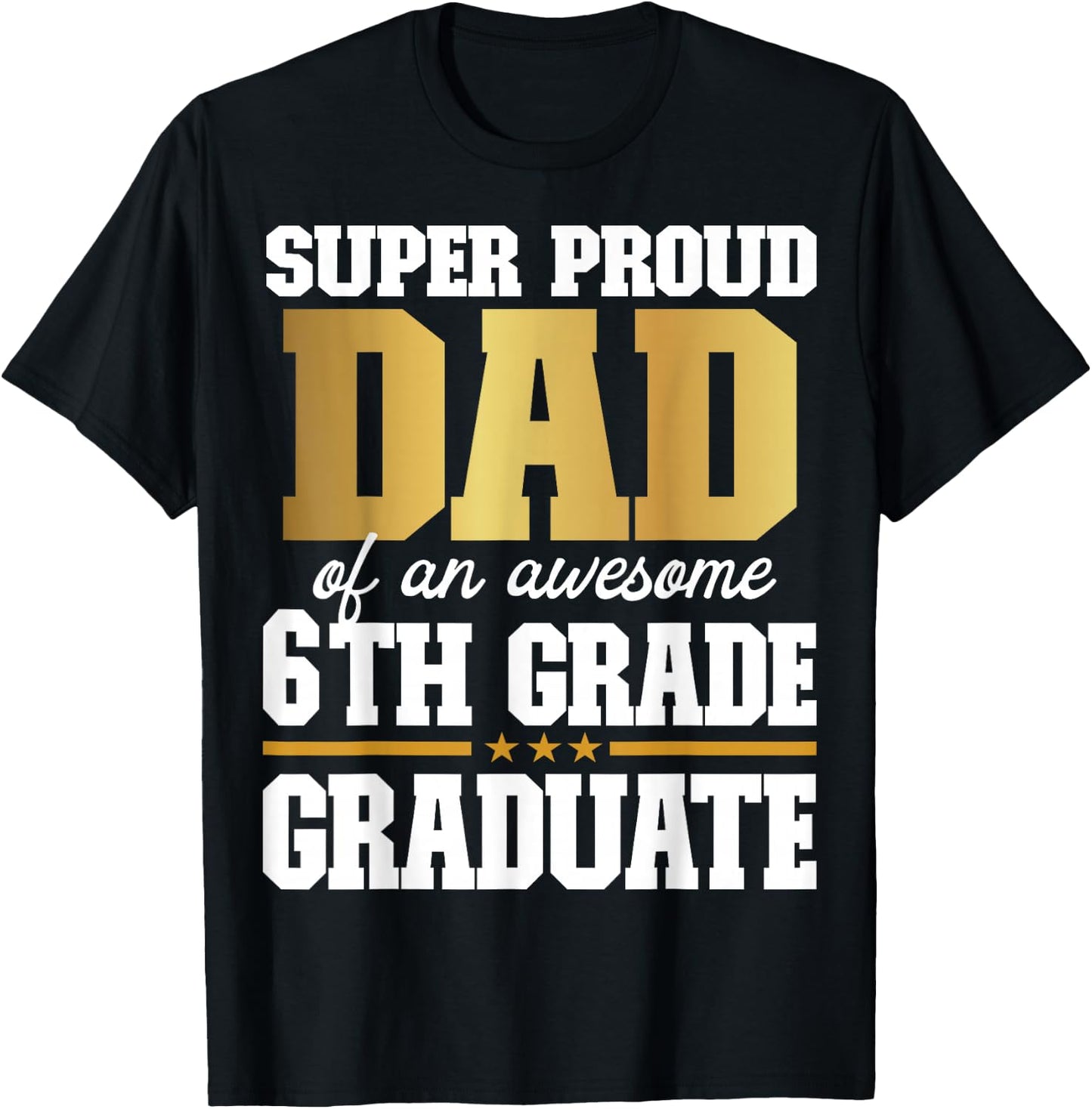 Super Proud Dad of an Awesome 6th Grade Graduate 2024 2025 T-Shirt - T-Shirt | Black