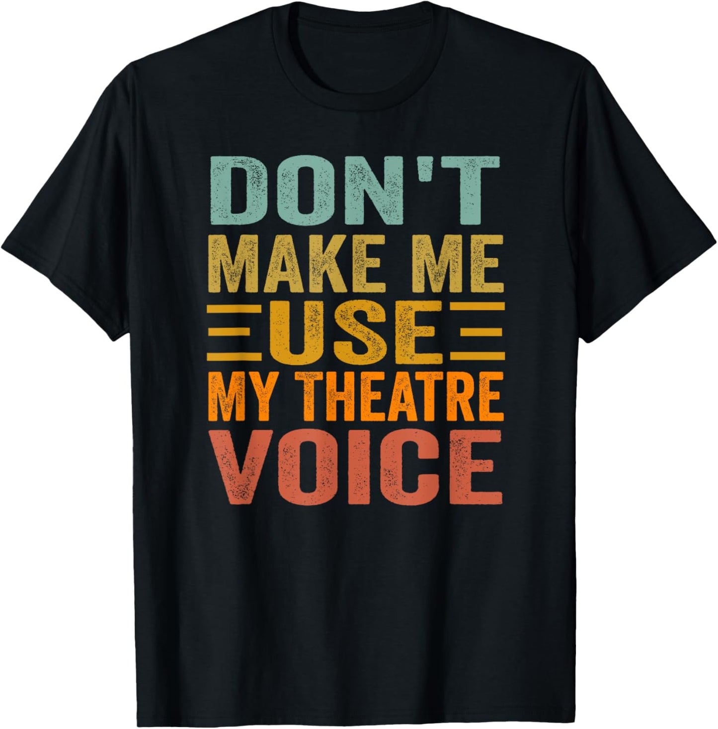 Don't Make Me Use My Theatre Voice - Funny Musical Vintage T-Shirt - T-Shirt | Black