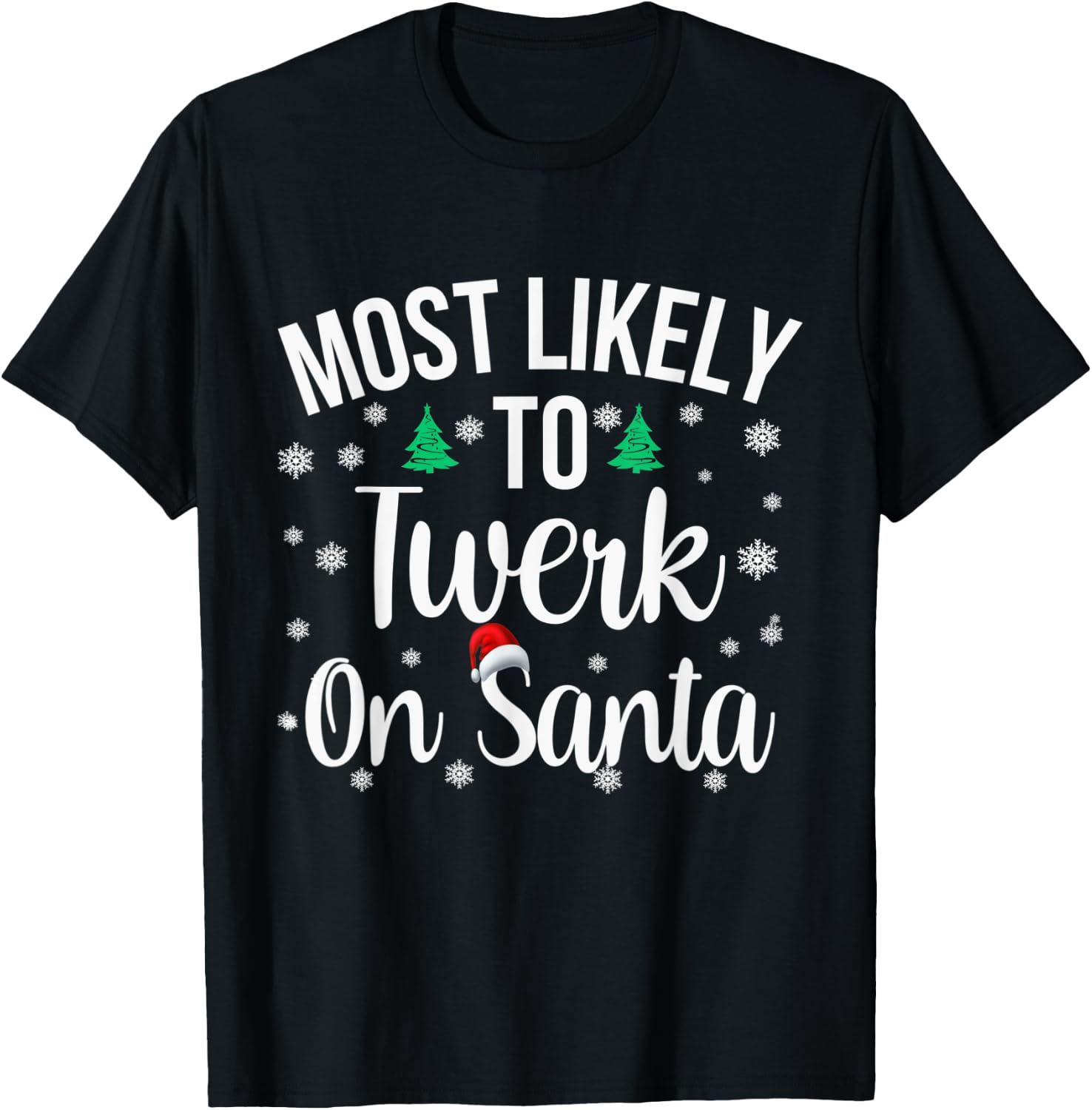 Most Likely to Twerk On Santa Inappropriate Christmas T-Shirt - T-Shirt | Black