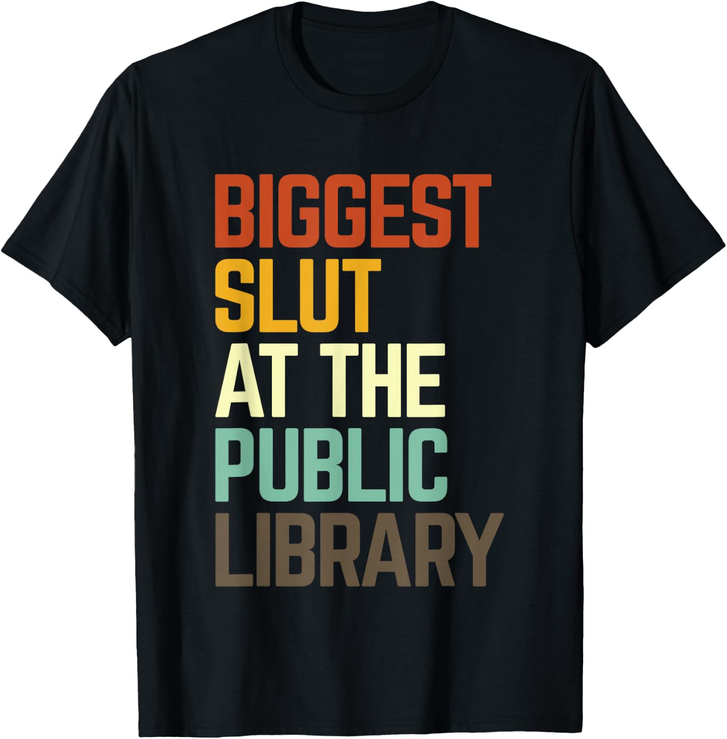 Biggest Slut At The Public Library Funny Sarcasm Quote T-Shirt - T-Shirt | Black