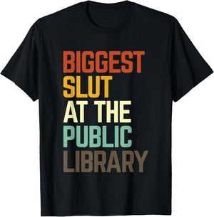 Biggest Slut At The Public Library Funny Sarcasm Quote T-Shirt - T-Shirt | Black