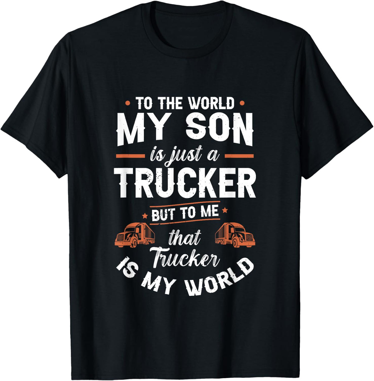 To The World My Son Is Just A Trucker But to me Th | Trucker T-Shirt - T-Shirt | Black