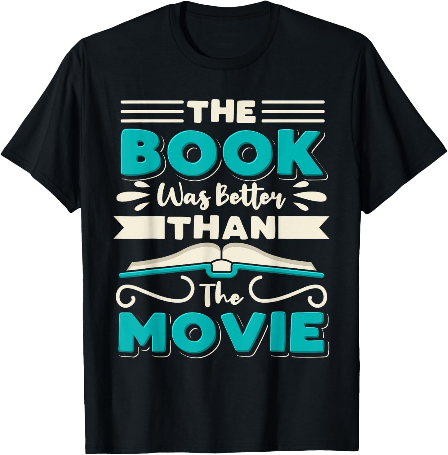 The Book Was Better Than The Movie Literary Library Bookworm T-Shirt - T-Shirt | Black