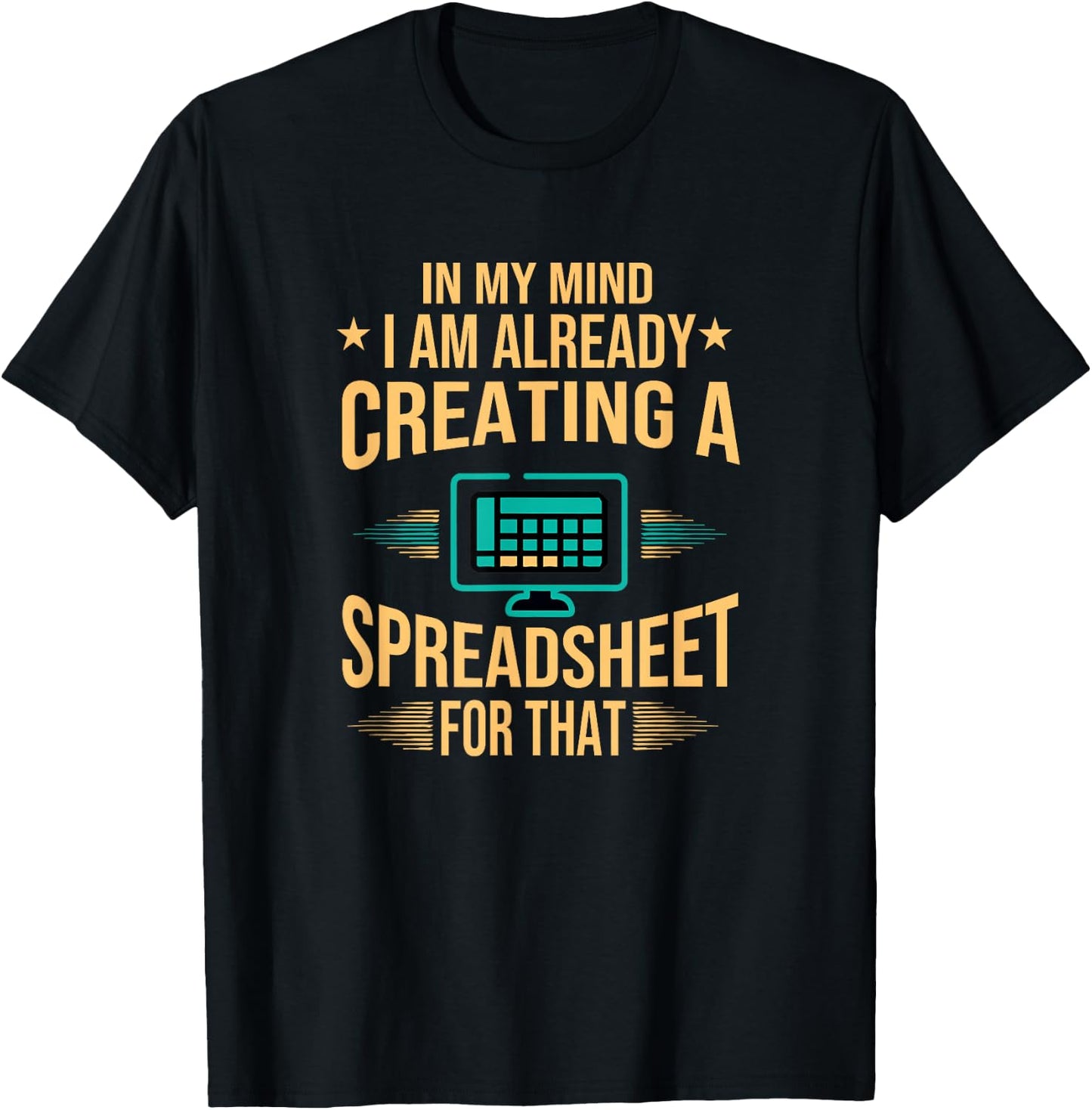 I Am Already Creating A Spreadsheet| Excel Accountant T-Shirt - T-Shirt | Black