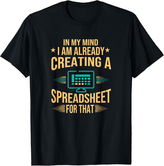 I Am Already Creating A Spreadsheet| Excel Accountant T-Shirt - T-Shirt | Black